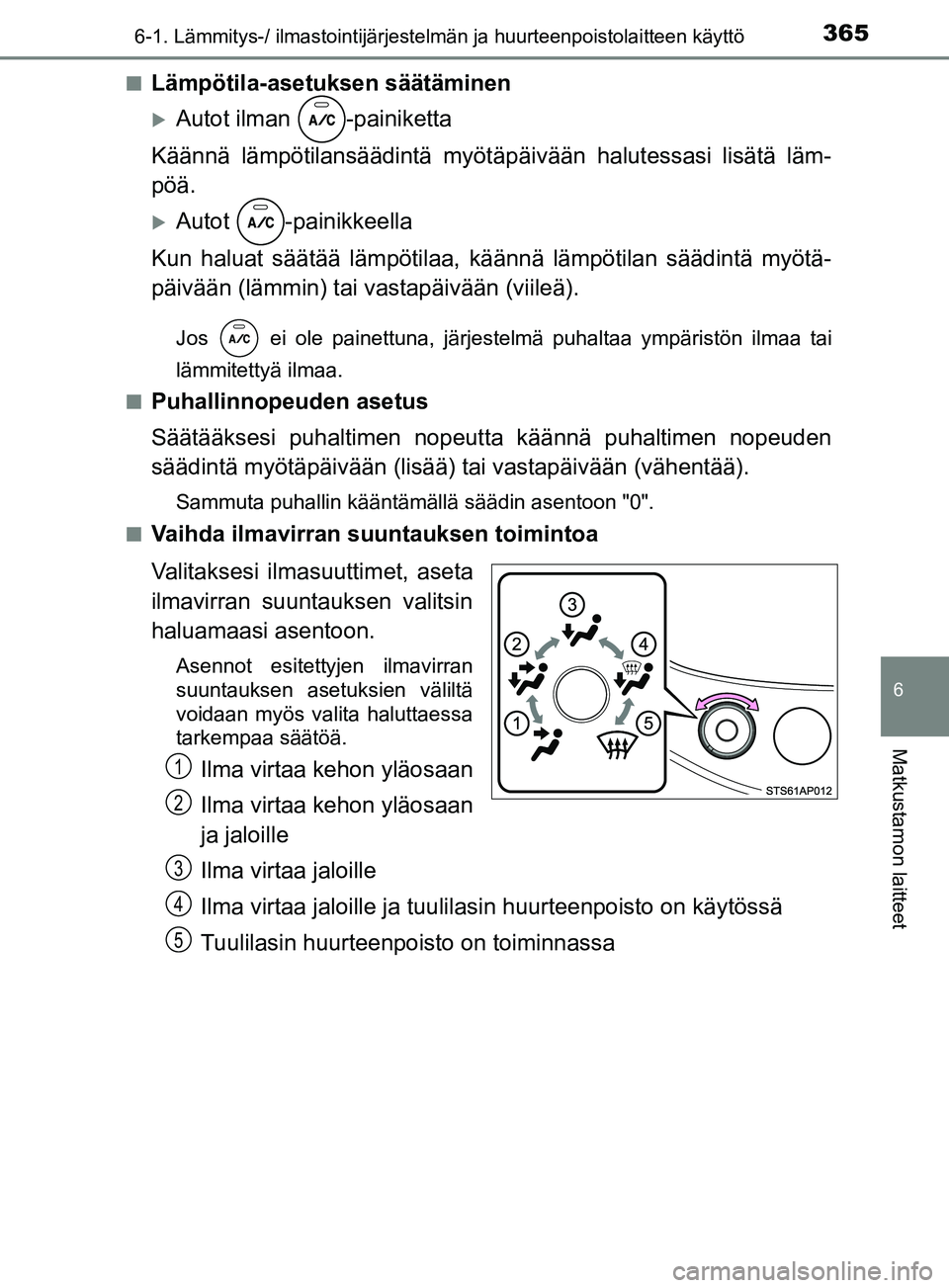 TOYOTA YARIS 2019  Omistajan Käsikirja (in Finnish) 3656-1. Lämmitys-/ ilmastointijärjestelmän ja huurteenpoistolaitteen käyttö
6
Matkustamon laitteet
YARIS_F_OM_Europe_OM52K19FIn
Lämpötila-asetuksen säätäminen
Autot ilman  -painiketta
Kä