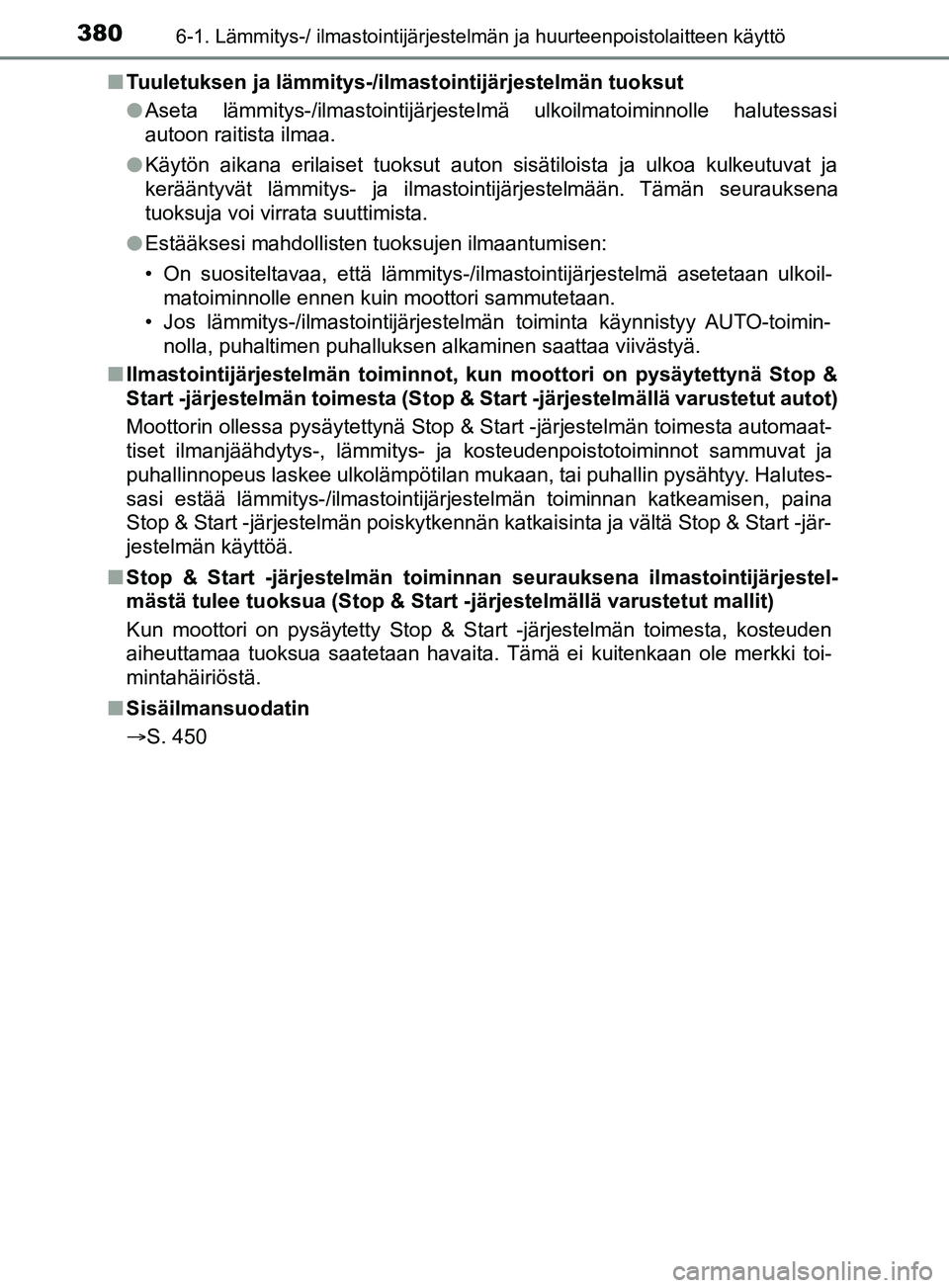 TOYOTA YARIS 2019  Omistajan Käsikirja (in Finnish) 3806-1. Lämmitys-/ ilmastointijärjestelmän ja huurteenpoistolaitteen käyttö
YARIS_F_OM_Europe_OM52K19FIn
Tuuletuksen ja lämmitys-/ilmastointijärjestelmän tuoksut
lAseta lämmitys-/ilmastointij