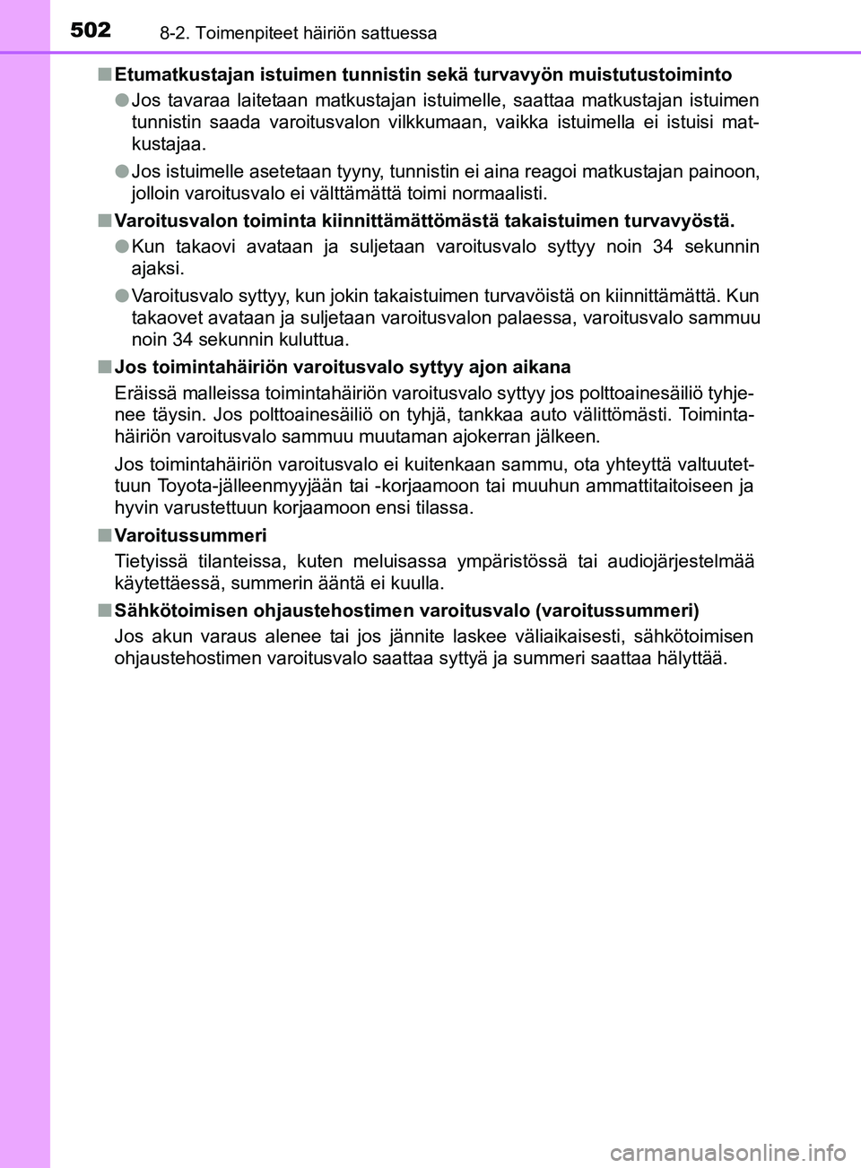 TOYOTA YARIS 2019  Omistajan Käsikirja (in Finnish) 5028-2. Toimenpiteet häiriön sattuessa
YARIS_F_OM_Europe_OM52K19FIn
Etumatkustajan istuimen tunnistin sekä turvavyön muistutustoiminto
lJos tavaraa laitetaan matkustajan istuimelle, saattaa matkus