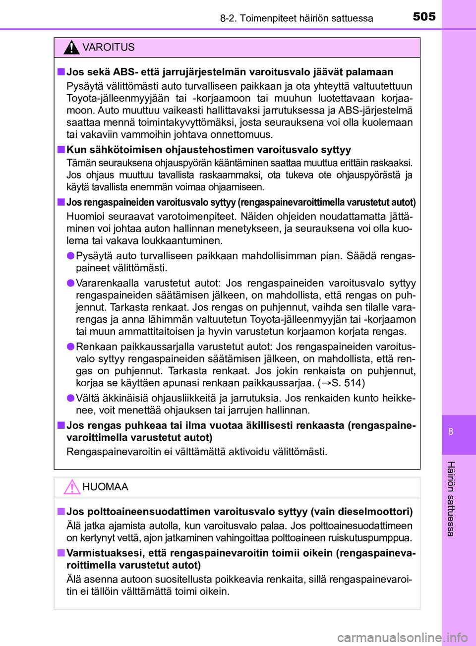 TOYOTA YARIS 2019  Omistajan Käsikirja (in Finnish) 5058-2. Toimenpiteet häiriön sattuessa
8
Häiriön sattuessa
YARIS_F_OM_Europe_OM52K19FI
VAROITUS
n Jos sekä ABS- että jarrujärjestelmän varoitusvalo jäävät palamaan
Pysäytä välittömästi