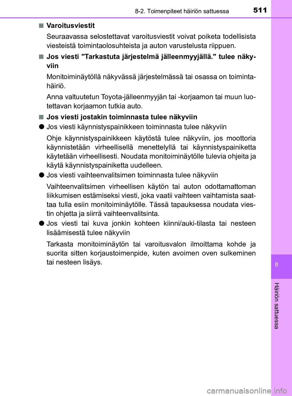 TOYOTA YARIS 2019  Omistajan Käsikirja (in Finnish) 5118-2. Toimenpiteet häiriön sattuessa
8
Häiriön sattuessa
YARIS_F_OM_Europe_OM52K19FIn
Varoitusviestit
Seuraavassa selostettavat varoitusvi
estit voivat poiketa todellisista
viesteistä toimintao