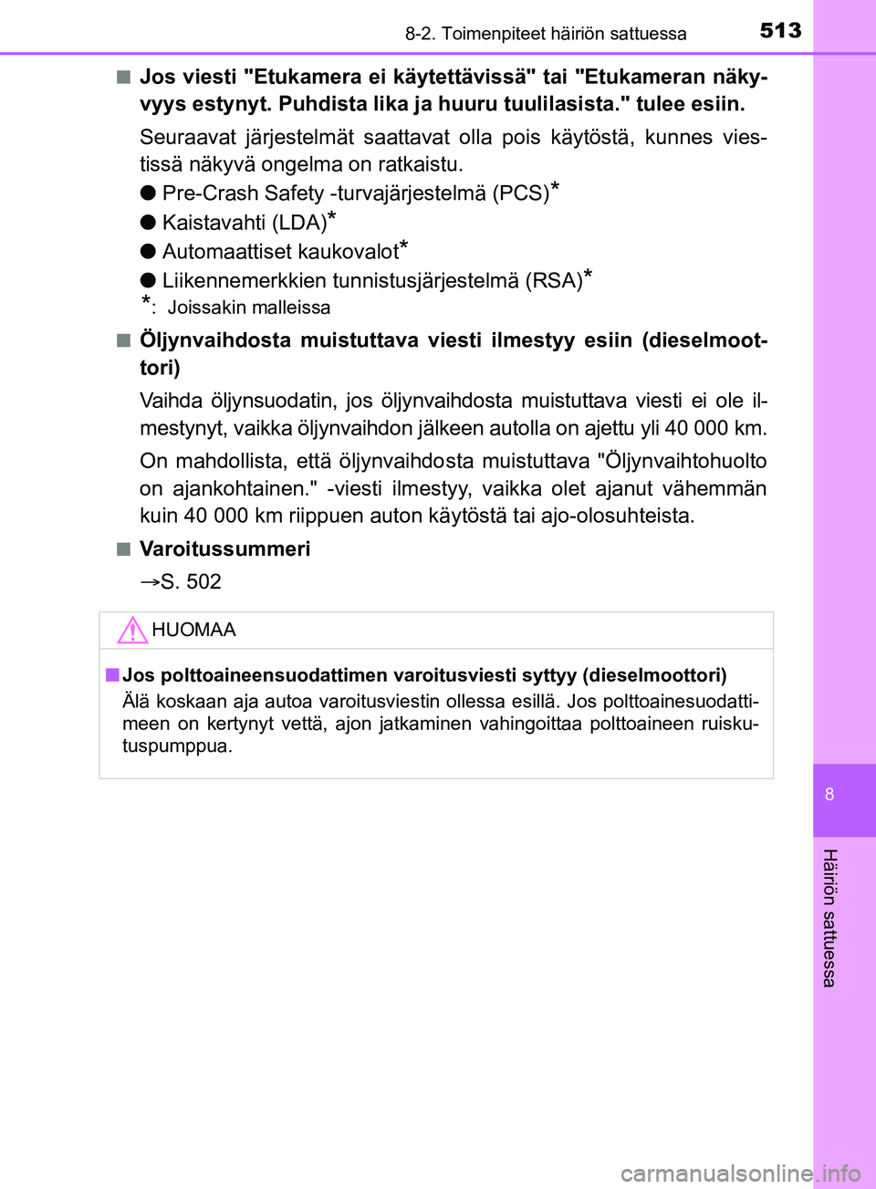 TOYOTA YARIS 2019  Omistajan Käsikirja (in Finnish) 5138-2. Toimenpiteet häiriön sattuessa
8
Häiriön sattuessa
YARIS_F_OM_Europe_OM52K19FIn
Jos viesti "Etukamera ei käyt
ettävissä" tai "Etukameran näky-
vyys estynyt. Puhdista lika ja huuru tuul