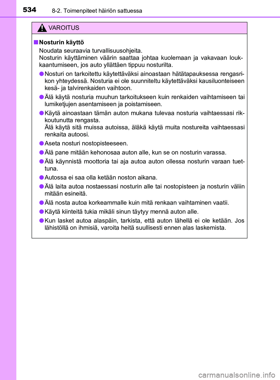 TOYOTA YARIS 2019  Omistajan Käsikirja (in Finnish) 5348-2. Toimenpiteet häiriön sattuessa
YARIS_F_OM_Europe_OM52K19FI
VAROITUS
n Nosturin käyttö
Noudata seuraavia turvallisuusohjeita. 
Nosturin käyttäminen väärin saattaa johtaa kuolemaan ja va