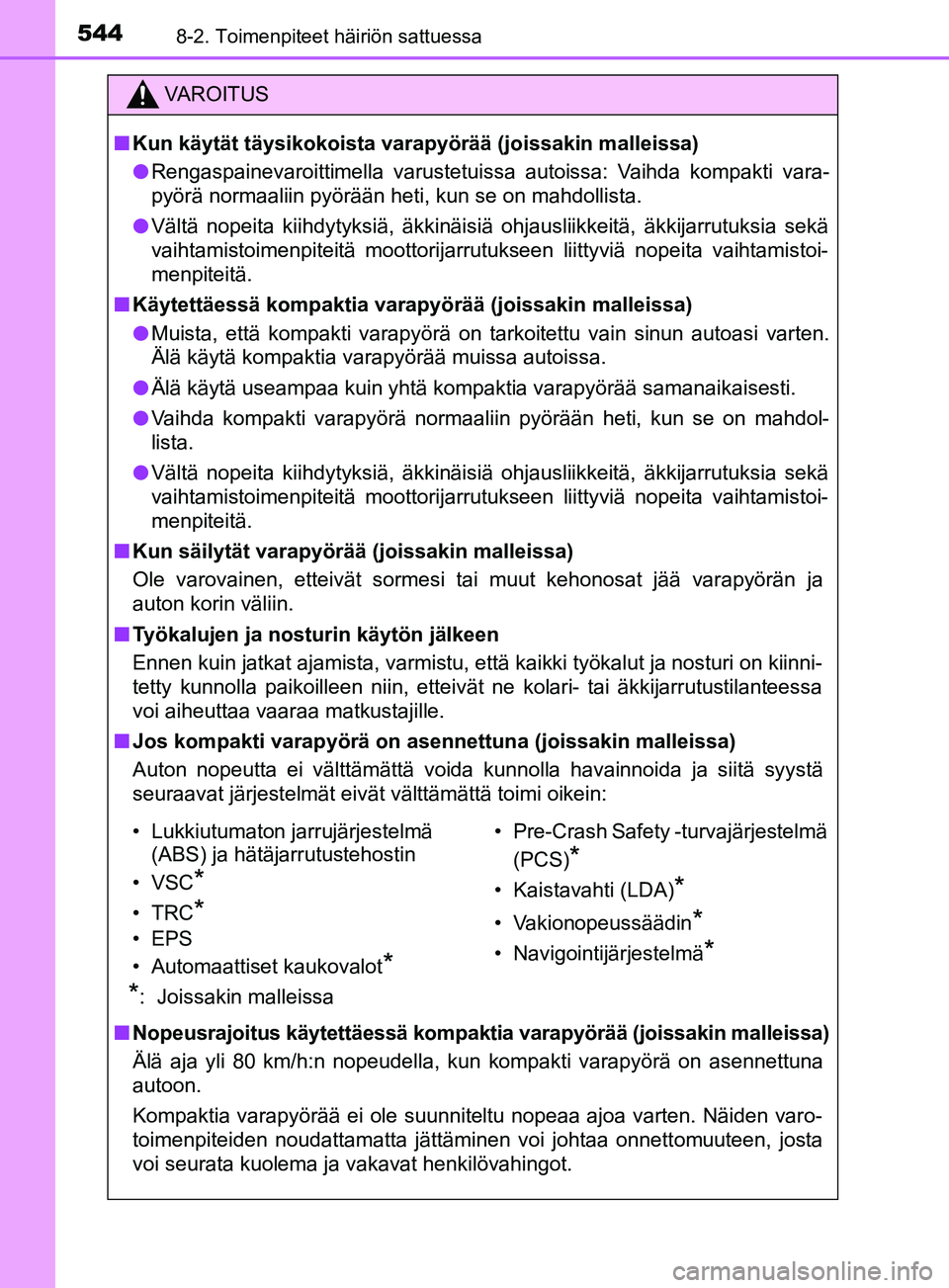 TOYOTA YARIS 2019  Omistajan Käsikirja (in Finnish) 5448-2. Toimenpiteet häiriön sattuessa
YARIS_F_OM_Europe_OM52K19FI
VAROITUS
n Kun käytät täysikokoista varapyörää (joissakin malleissa)
l Rengaspainevaroittimella varustetuissa autoissa: Vaihd