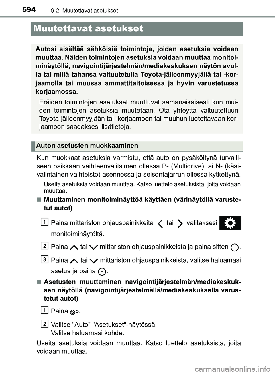 TOYOTA YARIS 2019  Omistajan Käsikirja (in Finnish) 5949-2. Muutettavat asetukset
YARIS_F_OM_Europe_OM52K19FI
Muutettavat asetukset
Kun muokkaat asetuksia varmistu, että auto on pysäköitynä turvalli-
seen paikkaan vaihteenvalitsimen olle ssa P- (Mu