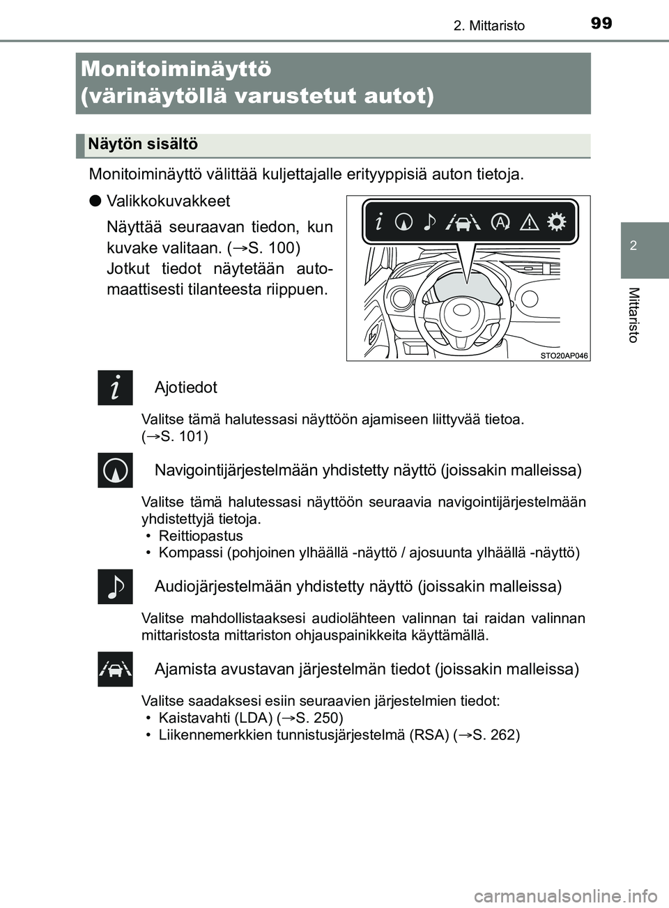 TOYOTA YARIS 2019  Omistajan Käsikirja (in Finnish) 99
2
2. Mittaristo
Mittaristo
YARIS_F_OM_Europe_OM52K19FI
Monitoiminäyttö 
(värinäytöllä varustetut autot)
Monitoiminäyttö välittää kuljettajalle erityyppisiä auton tietoja.
lValikkokuvakk