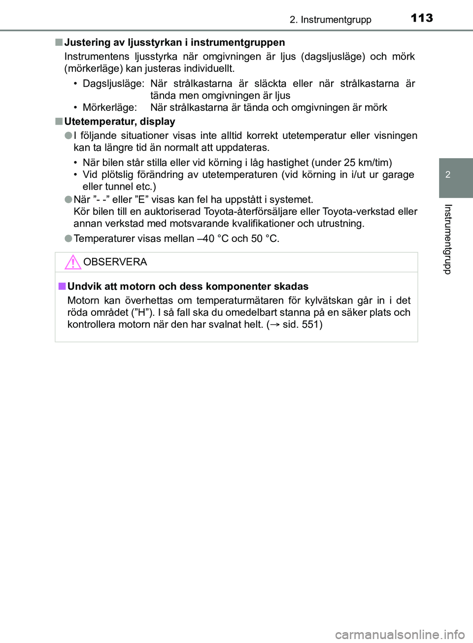 TOYOTA YARIS 2019 Bruksanvisningar (in Swedish) 1132. Instrumentgrupp
2
Instrumentgrupp
YARIS_HV_OM_Europe_OM52K29SEn
Justering av ljusstyrkan i instrumentgruppen
Instrumentens ljusstyrka när omgivningen är ljus (dagsljusläge) och mörk
(mörke TOYOTA YARIS 2019 Bruksanvisningar (in Swedish) 1132. Instrumentgrupp
2
Instrumentgrupp
YARIS_HV_OM_Europe_OM52K29SEn
Justering av ljusstyrkan i instrumentgruppen
Instrumentens ljusstyrka när omgivningen är ljus (dagsljusläge) och mörk
(mörke