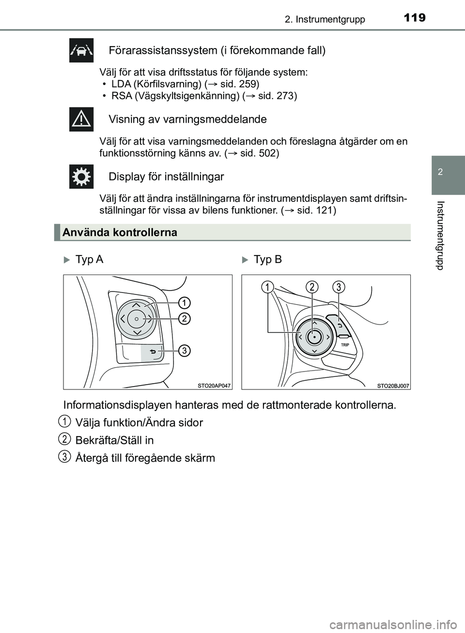 TOYOTA YARIS 2019 Bruksanvisningar (in Swedish) 1192. Instrumentgrupp
2
Instrumentgrupp
YARIS_HV_OM_Europe_OM52K29SE
Förarassistanssystem (i förekommande fall)
Välj för att visa driftsstatus för följande system:
• LDA (Körfilsvarning) ( TOYOTA YARIS 2019 Bruksanvisningar (in Swedish) 1192. Instrumentgrupp
2
Instrumentgrupp
YARIS_HV_OM_Europe_OM52K29SE
Förarassistanssystem (i förekommande fall)
Välj för att visa driftsstatus för följande system:
• LDA (Körfilsvarning) (