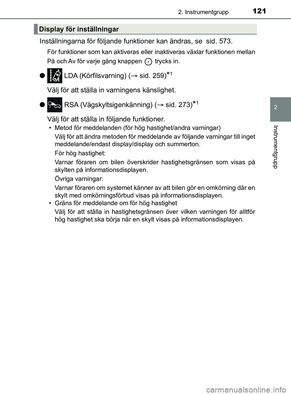 TOYOTA YARIS 2019 Bruksanvisningar (in Swedish) 1212. Instrumentgrupp
2
Instrumentgrupp
YARIS_HV_OM_Europe_OM52K29SE
Inställningarna för följande funktioner kan ändras, se sid. 573.
För funktioner som kan aktiveras eller inaktiveras växlar f TOYOTA YARIS 2019 Bruksanvisningar (in Swedish) 1212. Instrumentgrupp
2
Instrumentgrupp
YARIS_HV_OM_Europe_OM52K29SE
Inställningarna för följande funktioner kan ändras, se sid. 573.
För funktioner som kan aktiveras eller inaktiveras växlar f