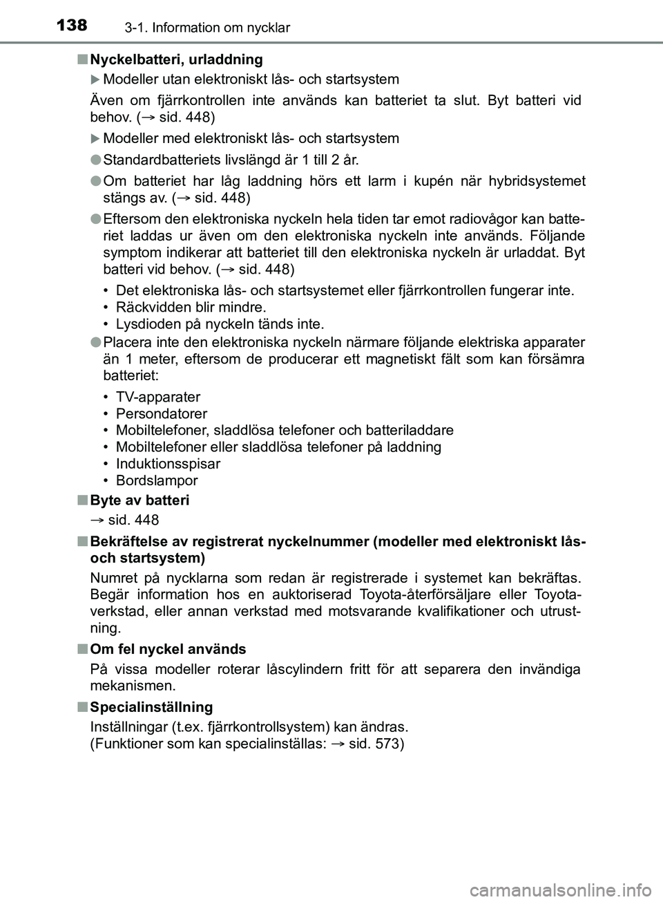 TOYOTA YARIS 2019 Bruksanvisningar (in Swedish) 1383-1. Information om nycklar
YARIS_HV_OM_Europe_OM52K29SEn
Nyckelbatteri, urladdning
Modeller utan elektroniskt lås- och startsystem
Även om fjärrkontrollen inte används kan batteriet ta slut TOYOTA YARIS 2019 Bruksanvisningar (in Swedish) 1383-1. Information om nycklar
YARIS_HV_OM_Europe_OM52K29SEn
Nyckelbatteri, urladdning
Modeller utan elektroniskt lås- och startsystem
Även om fjärrkontrollen inte används kan batteriet ta slut