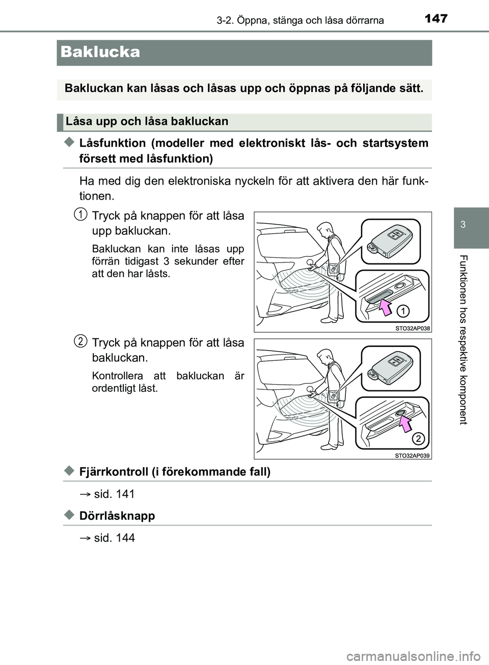 TOYOTA YARIS 2019 Bruksanvisningar (in Swedish) 147
3
3-2. Öppna, stänga och låsa dörrarna
Funktionen hos respektive komponent
YARIS_HV_OM_Europe_OM52K29SE
Baklucka
uLåsfunktion (modeller med elektroniskt lås- och startsystem
försett med lå TOYOTA YARIS 2019 Bruksanvisningar (in Swedish) 147
3
3-2. Öppna, stänga och låsa dörrarna
Funktionen hos respektive komponent
YARIS_HV_OM_Europe_OM52K29SE
Baklucka
uLåsfunktion (modeller med elektroniskt lås- och startsystem
försett med lå