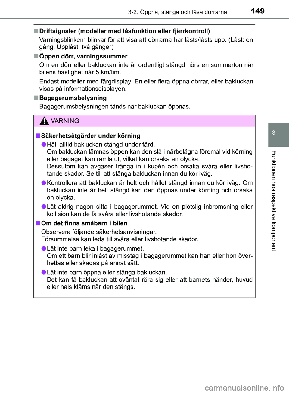 TOYOTA YARIS 2019 Bruksanvisningar (in Swedish) 1493-2. Öppna, stänga och låsa dörrarna
3
Funktionen hos respektive komponent
YARIS_HV_OM_Europe_OM52K29SE
nDriftsignaler (modeller med låsfunktion eller fjärrkontroll)
Varningsblinkern blinkar TOYOTA YARIS 2019 Bruksanvisningar (in Swedish) 1493-2. Öppna, stänga och låsa dörrarna
3
Funktionen hos respektive komponent
YARIS_HV_OM_Europe_OM52K29SE
nDriftsignaler (modeller med låsfunktion eller fjärrkontroll)
Varningsblinkern blinkar