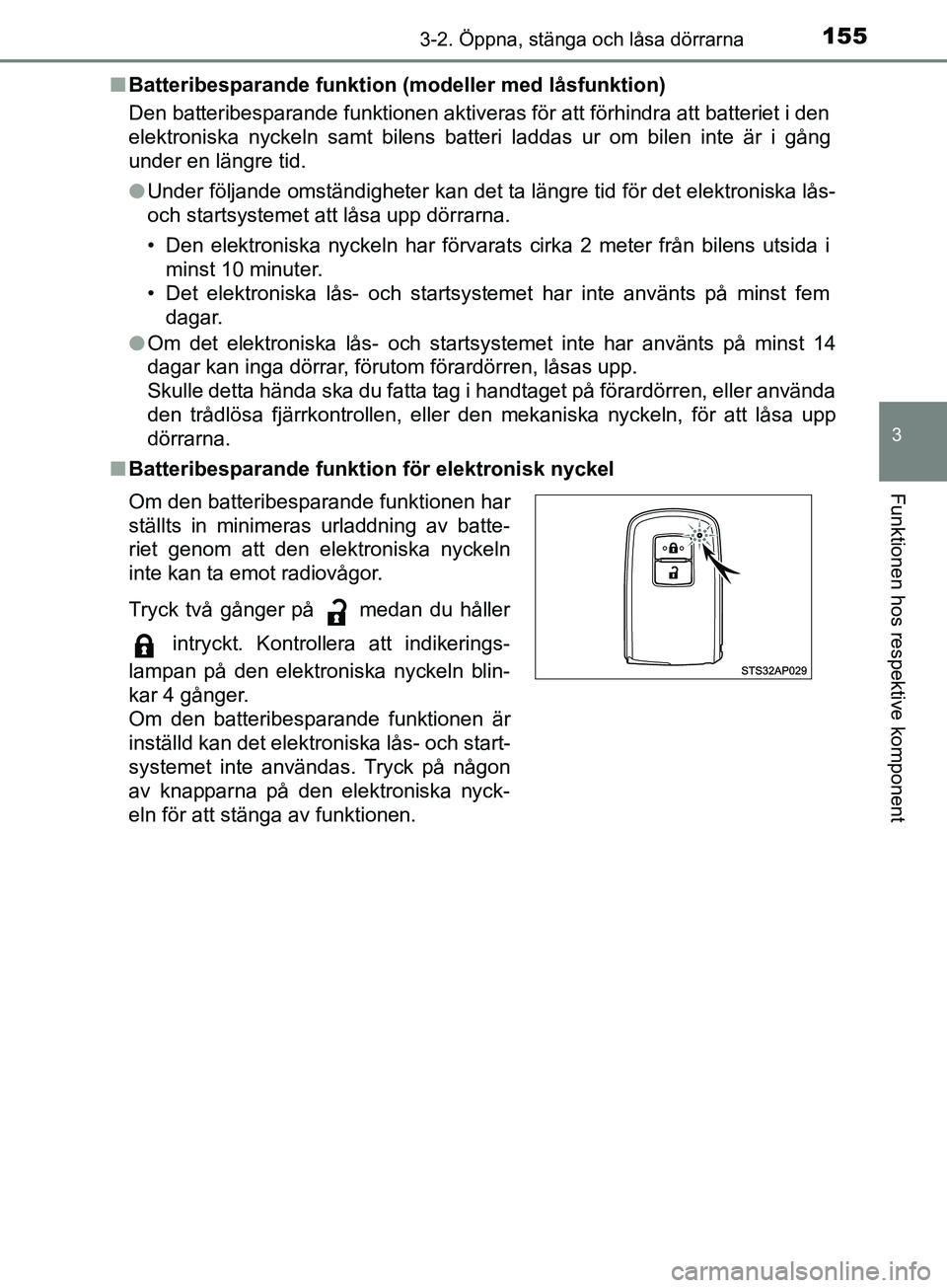 TOYOTA YARIS 2019 Bruksanvisningar (in Swedish) 1553-2. Öppna, stänga och låsa dörrarna
3
Funktionen hos respektive komponent
YARIS_HV_OM_Europe_OM52K29SEn
Batteribesparande funktion (modeller med låsfunktion)
Den batteribesparande funktionen TOYOTA YARIS 2019 Bruksanvisningar (in Swedish) 1553-2. Öppna, stänga och låsa dörrarna
3
Funktionen hos respektive komponent
YARIS_HV_OM_Europe_OM52K29SEn
Batteribesparande funktion (modeller med låsfunktion)
Den batteribesparande funktionen
