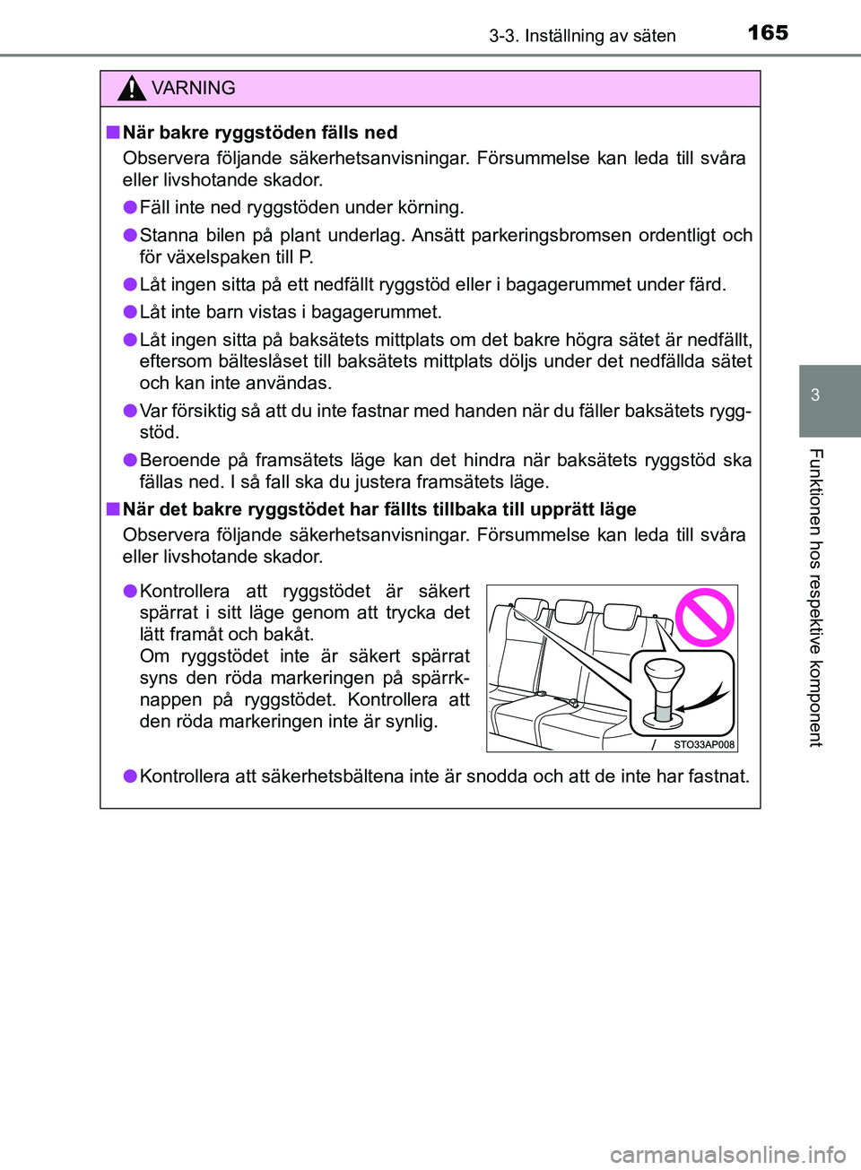 TOYOTA YARIS 2019 Bruksanvisningar (in Swedish) 1653-3. Inställning av säten
3
Funktionen hos respektive komponent
YARIS_HV_OM_Europe_OM52K29SE
VARNING
n När bakre ryggstöden fälls ned
Observera följande säkerhetsanvisningar. Försummelse ka TOYOTA YARIS 2019 Bruksanvisningar (in Swedish) 1653-3. Inställning av säten
3
Funktionen hos respektive komponent
YARIS_HV_OM_Europe_OM52K29SE
VARNING
n När bakre ryggstöden fälls ned
Observera följande säkerhetsanvisningar. Försummelse ka