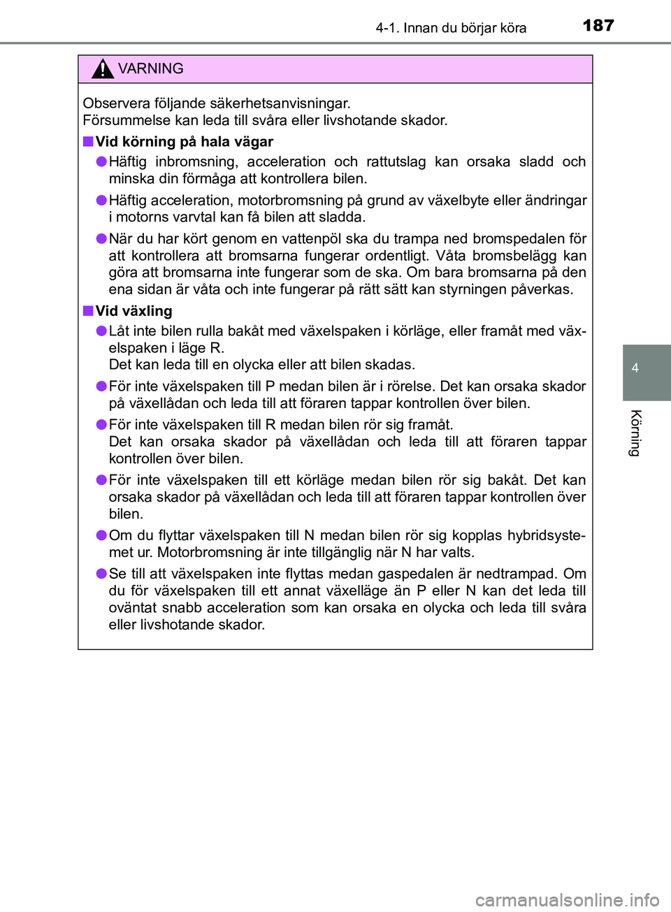 TOYOTA YARIS 2019 Bruksanvisningar (in Swedish) 1874-1. Innan du börjar köra
4
Körning
YARIS_HV_OM_Europe_OM52K29SE
VARNING
Observera följande säkerhetsanvisningar.
Försummelse kan leda till svåra eller livshotande skador.
n Vid körning p TOYOTA YARIS 2019 Bruksanvisningar (in Swedish) 1874-1. Innan du börjar köra
4
Körning
YARIS_HV_OM_Europe_OM52K29SE
VARNING
Observera följande säkerhetsanvisningar.
Försummelse kan leda till svåra eller livshotande skador.
n Vid körning p
