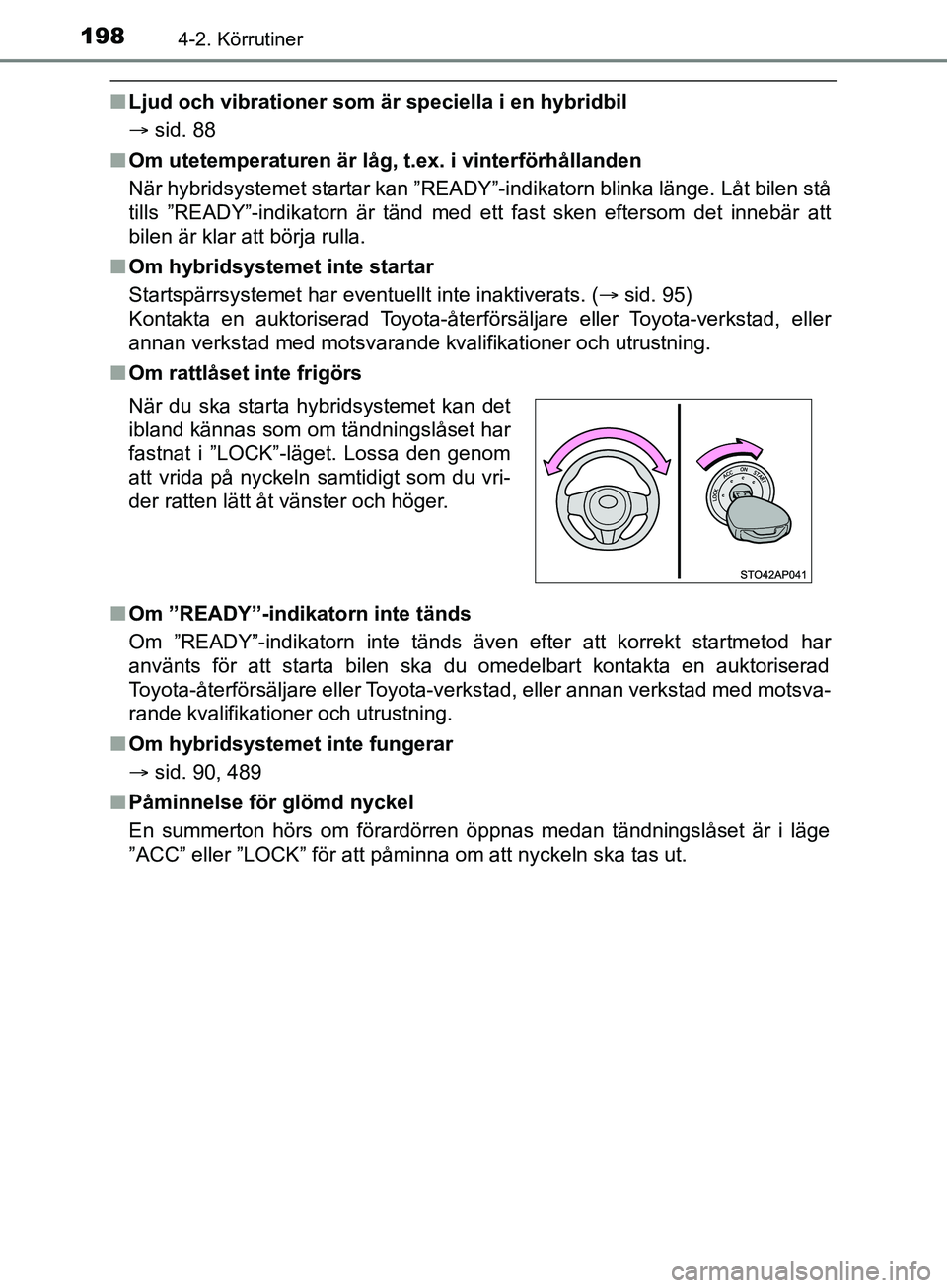 TOYOTA YARIS 2019 Bruksanvisningar (in Swedish) 1984-2. Körrutiner
YARIS_HV_OM_Europe_OM52K29SE
nLjud och vibrationer som är speciella i en hybridbil
sid. 88
n Om utetemperaturen är låg, t.ex. i vinterförhållanden
När hybridsystemet sta TOYOTA YARIS 2019 Bruksanvisningar (in Swedish) 1984-2. Körrutiner
YARIS_HV_OM_Europe_OM52K29SE
nLjud och vibrationer som är speciella i en hybridbil
sid. 88
n Om utetemperaturen är låg, t.ex. i vinterförhållanden
När hybridsystemet sta