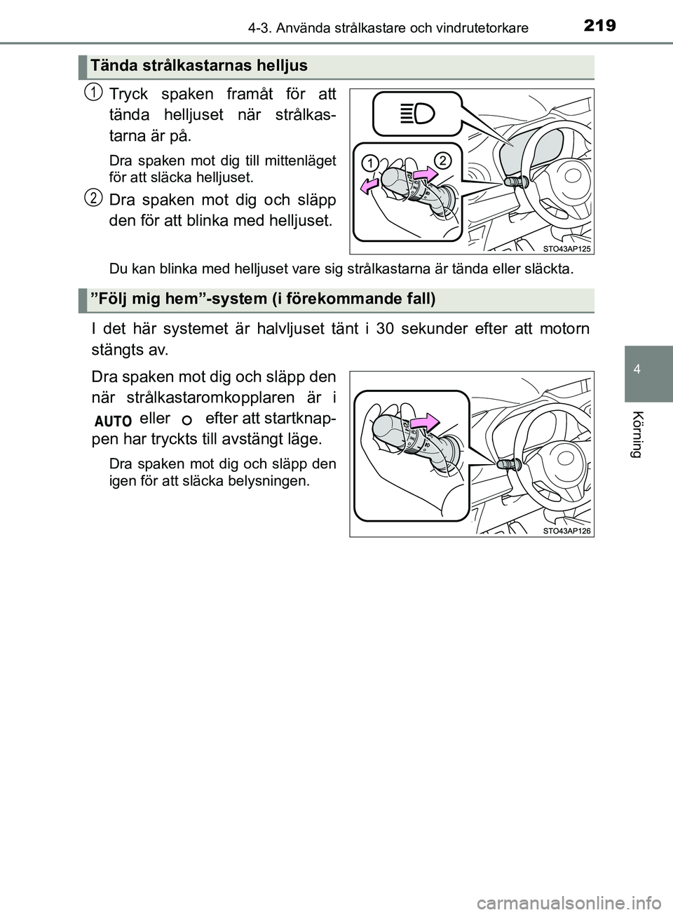 TOYOTA YARIS 2019 Bruksanvisningar (in Swedish) 2194-3. Använda strålkastare och vindrutetorkare
4
Körning
YARIS_HV_OM_Europe_OM52K29SE
Tryck spaken framåt för att
tända helljuset när strålkas-
tarna är på.
Dra spaken mot dig till mittenl TOYOTA YARIS 2019 Bruksanvisningar (in Swedish) 2194-3. Använda strålkastare och vindrutetorkare
4
Körning
YARIS_HV_OM_Europe_OM52K29SE
Tryck spaken framåt för att
tända helljuset när strålkas-
tarna är på.
Dra spaken mot dig till mittenl