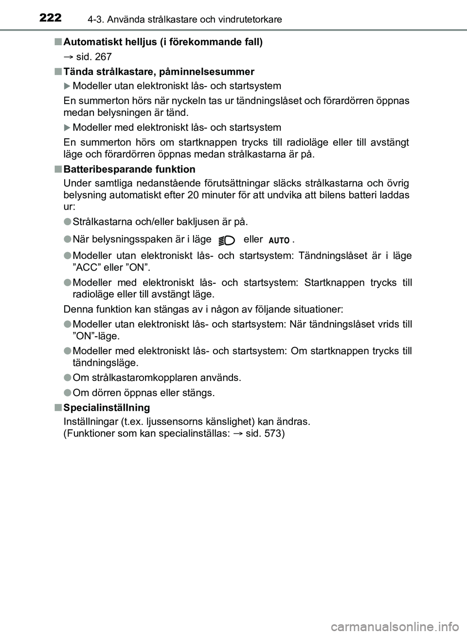 TOYOTA YARIS 2019 Bruksanvisningar (in Swedish) 2224-3. Använda strålkastare och vindrutetorkare
YARIS_HV_OM_Europe_OM52K29SEn
Automatiskt helljus (i förekommande fall)
sid. 267
n Tända strålkastare, påminnelsesummer
Modeller utan elek TOYOTA YARIS 2019 Bruksanvisningar (in Swedish) 2224-3. Använda strålkastare och vindrutetorkare
YARIS_HV_OM_Europe_OM52K29SEn
Automatiskt helljus (i förekommande fall)
sid. 267
n Tända strålkastare, påminnelsesummer
Modeller utan elek