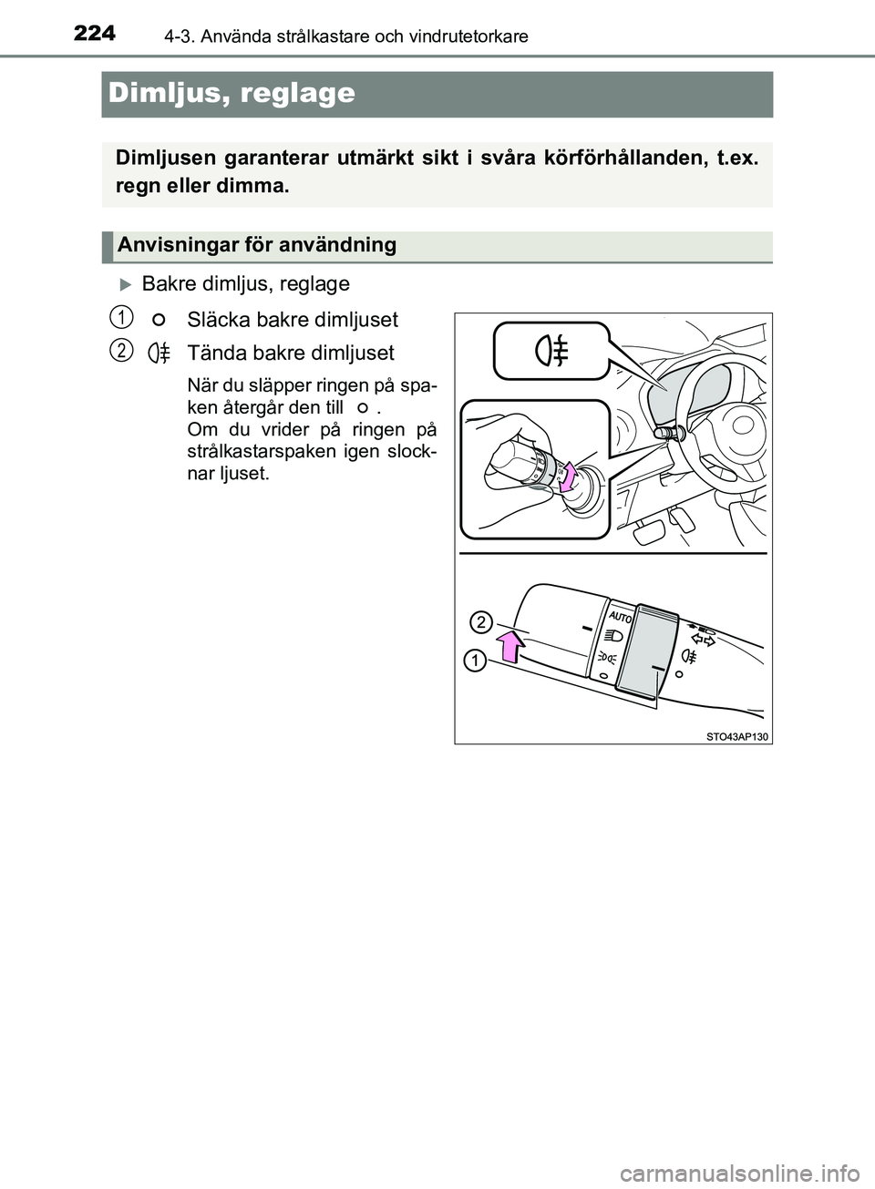 TOYOTA YARIS 2019 Bruksanvisningar (in Swedish) 2244-3. Använda strålkastare och vindrutetorkare
YARIS_HV_OM_Europe_OM52K29SE
Dimljus, reglage
Bakre dimljus, reglageSläcka bakre dimljuset
Tända bakre dimljuset
När du släpper ringen på spa TOYOTA YARIS 2019 Bruksanvisningar (in Swedish) 2244-3. Använda strålkastare och vindrutetorkare
YARIS_HV_OM_Europe_OM52K29SE
Dimljus, reglage
Bakre dimljus, reglageSläcka bakre dimljuset
Tända bakre dimljuset
När du släpper ringen på spa