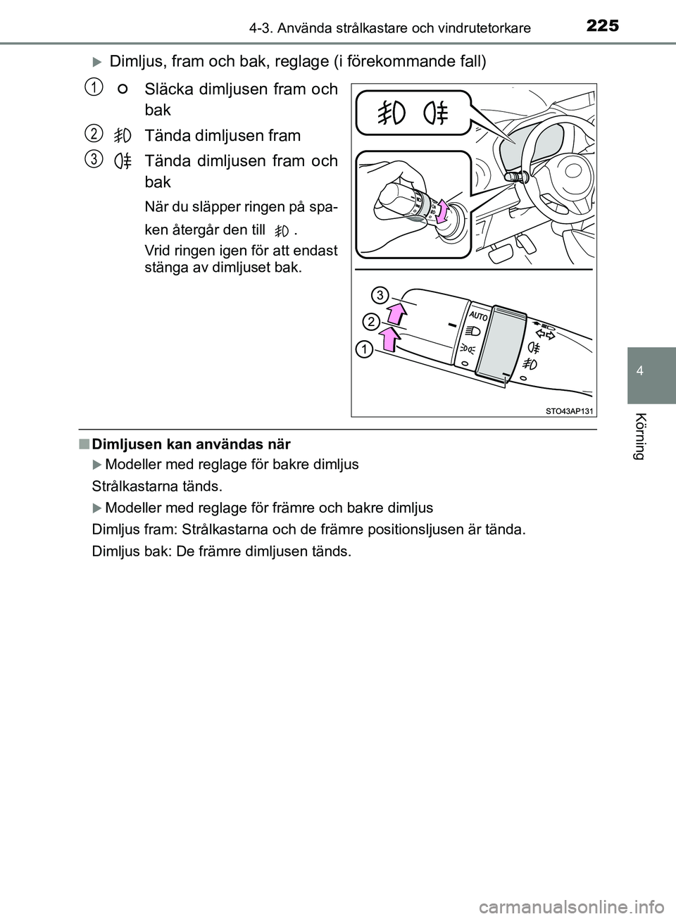 TOYOTA YARIS 2019 Bruksanvisningar (in Swedish) 2254-3. Använda strålkastare och vindrutetorkare
4
Körning
YARIS_HV_OM_Europe_OM52K29SE
Dimljus, fram och bak, reglage (i förekommande fall)Släcka dimljusen fram och
bak
Tända dimljusen fram
TOYOTA YARIS 2019 Bruksanvisningar (in Swedish) 2254-3. Använda strålkastare och vindrutetorkare
4
Körning
YARIS_HV_OM_Europe_OM52K29SE
Dimljus, fram och bak, reglage (i förekommande fall)Släcka dimljusen fram och
bak
Tända dimljusen fram