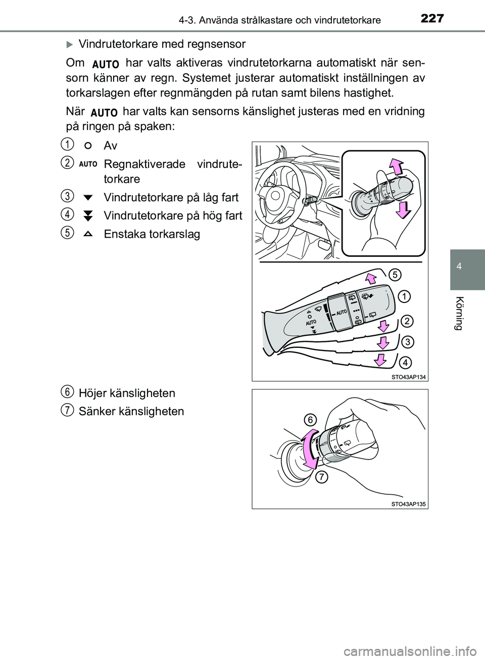 TOYOTA YARIS 2019 Bruksanvisningar (in Swedish) 2274-3. Använda strålkastare och vindrutetorkare
4
Körning
YARIS_HV_OM_Europe_OM52K29SE
Vindrutetorkare med regnsensor
Om har valts aktiveras vindrutetorkarna automatiskt när sen-
sorn känne TOYOTA YARIS 2019 Bruksanvisningar (in Swedish) 2274-3. Använda strålkastare och vindrutetorkare
4
Körning
YARIS_HV_OM_Europe_OM52K29SE
Vindrutetorkare med regnsensor
Om har valts aktiveras vindrutetorkarna automatiskt när sen-
sorn känne