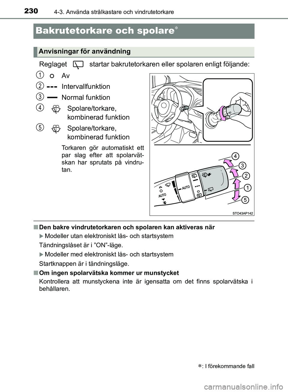 TOYOTA YARIS 2019 Bruksanvisningar (in Swedish) 2304-3. Använda strålkastare och vindrutetorkare
YARIS_HV_OM_Europe_OM52K29SE
Bakrutetorkare och spolare
Reglaget startar bakrutetorkaren eller spolaren enligt följande:Av
Intervallfunktion
No TOYOTA YARIS 2019 Bruksanvisningar (in Swedish) 2304-3. Använda strålkastare och vindrutetorkare
YARIS_HV_OM_Europe_OM52K29SE
Bakrutetorkare och spolare
Reglaget startar bakrutetorkaren eller spolaren enligt följande:Av
Intervallfunktion
No