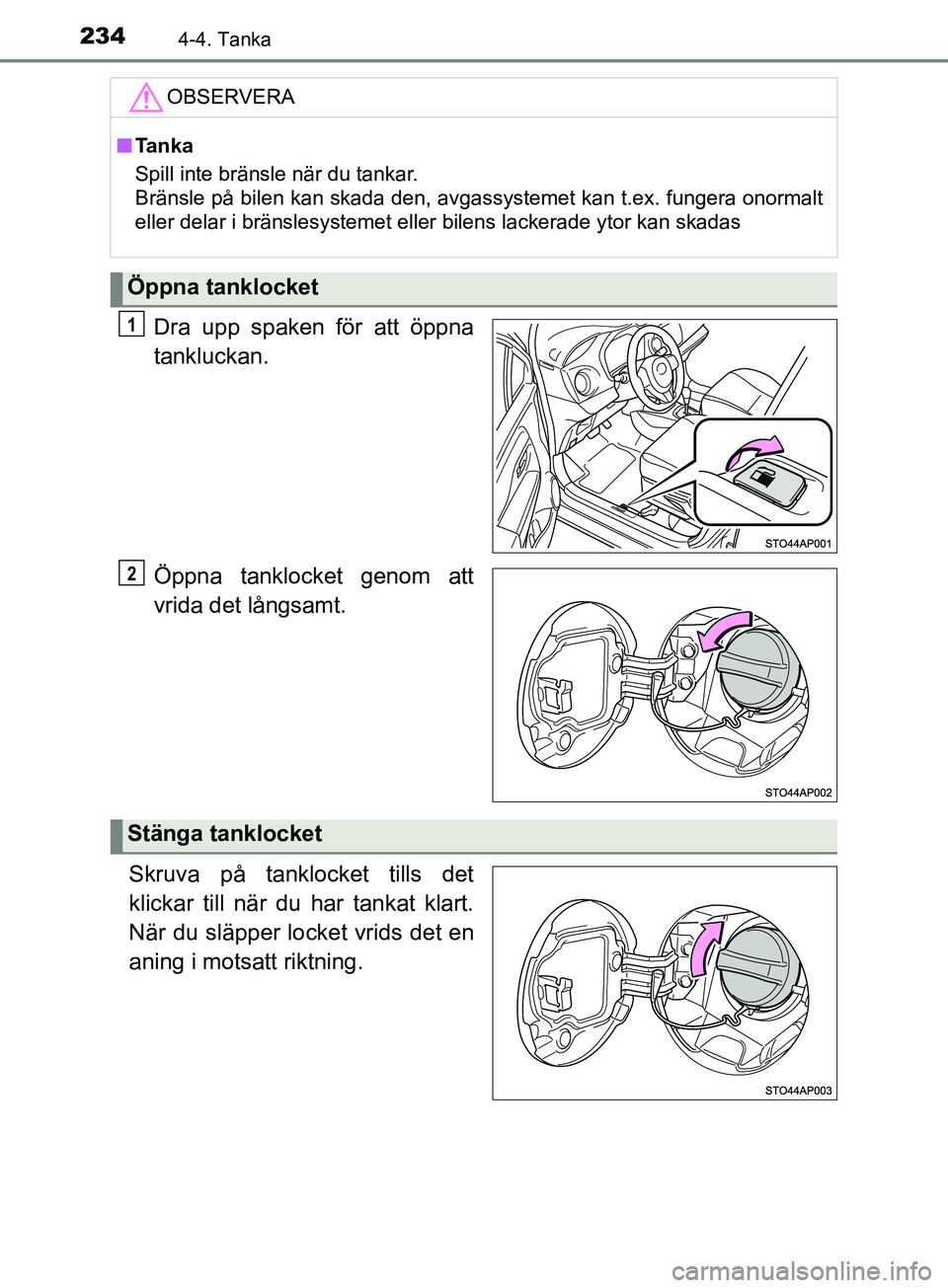TOYOTA YARIS 2019 Bruksanvisningar (in Swedish) 2344-4. Tanka
YARIS_HV_OM_Europe_OM52K29SE
Dra upp spaken för att öppna
tankluckan.
Öppna tanklocket genom att
vrida det långsamt.
Skruva på tanklocket tills det
klickar till när du har tankat TOYOTA YARIS 2019 Bruksanvisningar (in Swedish) 2344-4. Tanka
YARIS_HV_OM_Europe_OM52K29SE
Dra upp spaken för att öppna
tankluckan.
Öppna tanklocket genom att
vrida det långsamt.
Skruva på tanklocket tills det
klickar till när du har tankat