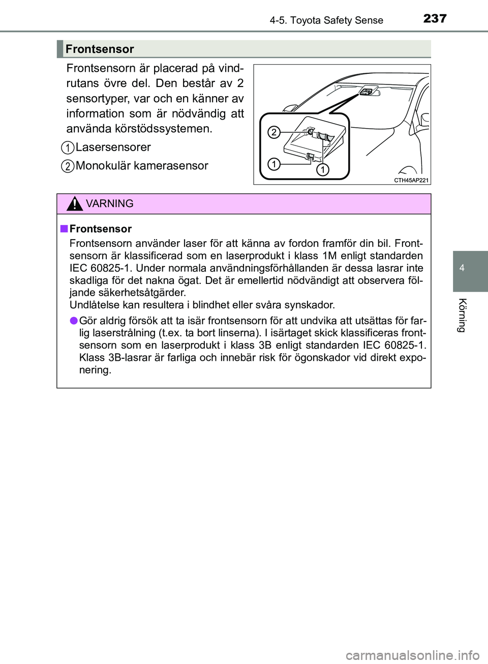 TOYOTA YARIS 2019 Bruksanvisningar (in Swedish) 2374-5. Toyota Safety Sense
4
Körning
YARIS_HV_OM_Europe_OM52K29SE
Frontsensorn är placerad på vind-
rutans övre del. Den består av 2
sensortyper, var och en känner av
information som är nödv TOYOTA YARIS 2019 Bruksanvisningar (in Swedish) 2374-5. Toyota Safety Sense
4
Körning
YARIS_HV_OM_Europe_OM52K29SE
Frontsensorn är placerad på vind-
rutans övre del. Den består av 2
sensortyper, var och en känner av
information som är nödv