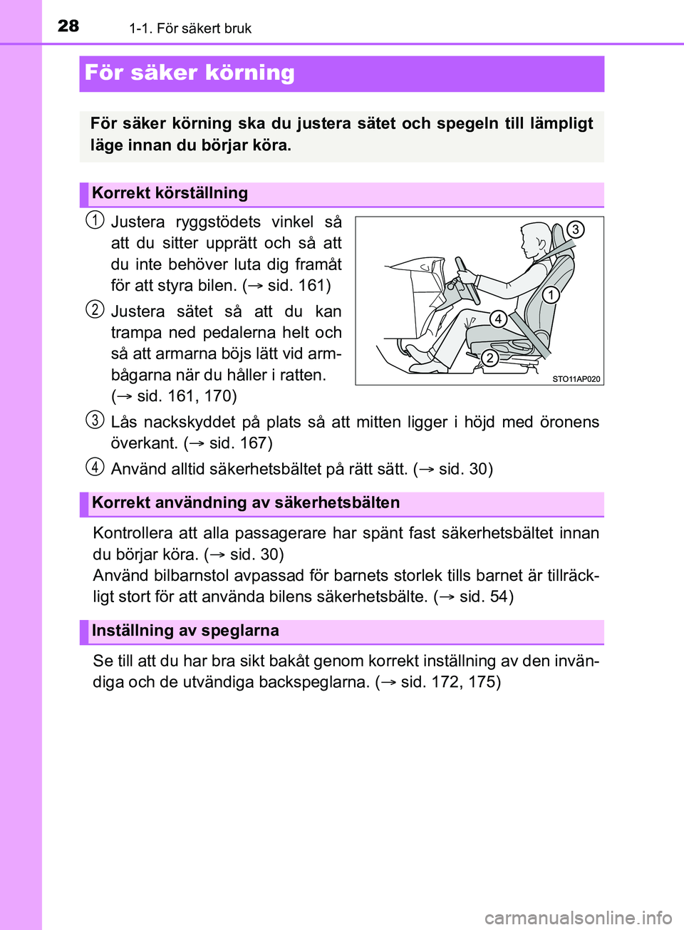 TOYOTA YARIS 2019 Bruksanvisningar (in Swedish) 281-1. För säkert bruk
YARIS_HV_OM_Europe_OM52K29SE
För säker körning
Justera ryggstödets vinkel så
att du sitter upprätt och så att
du inte behöver luta dig framåt
för att styra bilen. ( TOYOTA YARIS 2019 Bruksanvisningar (in Swedish) 281-1. För säkert bruk
YARIS_HV_OM_Europe_OM52K29SE
För säker körning
Justera ryggstödets vinkel så
att du sitter upprätt och så att
du inte behöver luta dig framåt
för att styra bilen. (