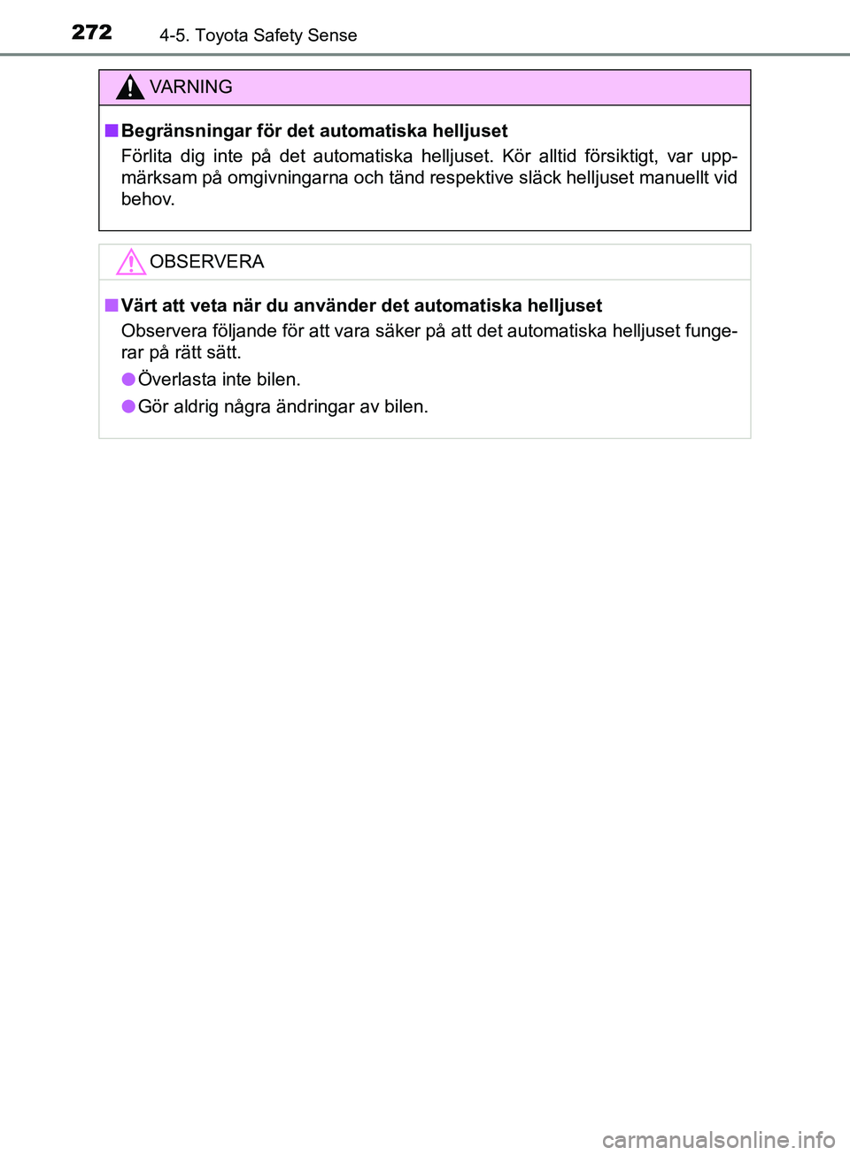 TOYOTA YARIS 2019 Bruksanvisningar (in Swedish) 2724-5. Toyota Safety Sense
YARIS_HV_OM_Europe_OM52K29SE
VARNING
n Begränsningar för det automatiska helljuset
Förlita dig inte på det automatiska helljuset. Kör alltid försiktigt, var upp-
mär TOYOTA YARIS 2019 Bruksanvisningar (in Swedish) 2724-5. Toyota Safety Sense
YARIS_HV_OM_Europe_OM52K29SE
VARNING
n Begränsningar för det automatiska helljuset
Förlita dig inte på det automatiska helljuset. Kör alltid försiktigt, var upp-
mär