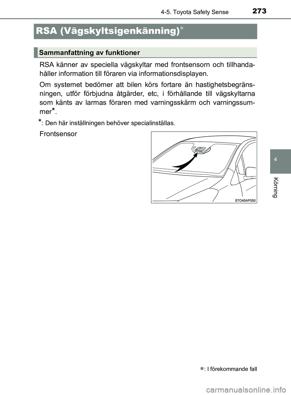 TOYOTA YARIS 2019 Bruksanvisningar (in Swedish) 273
4
4-5. Toyota Safety Sense
Körning
YARIS_HV_OM_Europe_OM52K29SE
RSA (Vägskyltsigenkänning)
RSA känner av speciella vägskyltar med frontsensorn och tillhanda-
håller information till föra TOYOTA YARIS 2019 Bruksanvisningar (in Swedish) 273
4
4-5. Toyota Safety Sense
Körning
YARIS_HV_OM_Europe_OM52K29SE
RSA (Vägskyltsigenkänning)
RSA känner av speciella vägskyltar med frontsensorn och tillhanda-
håller information till föra