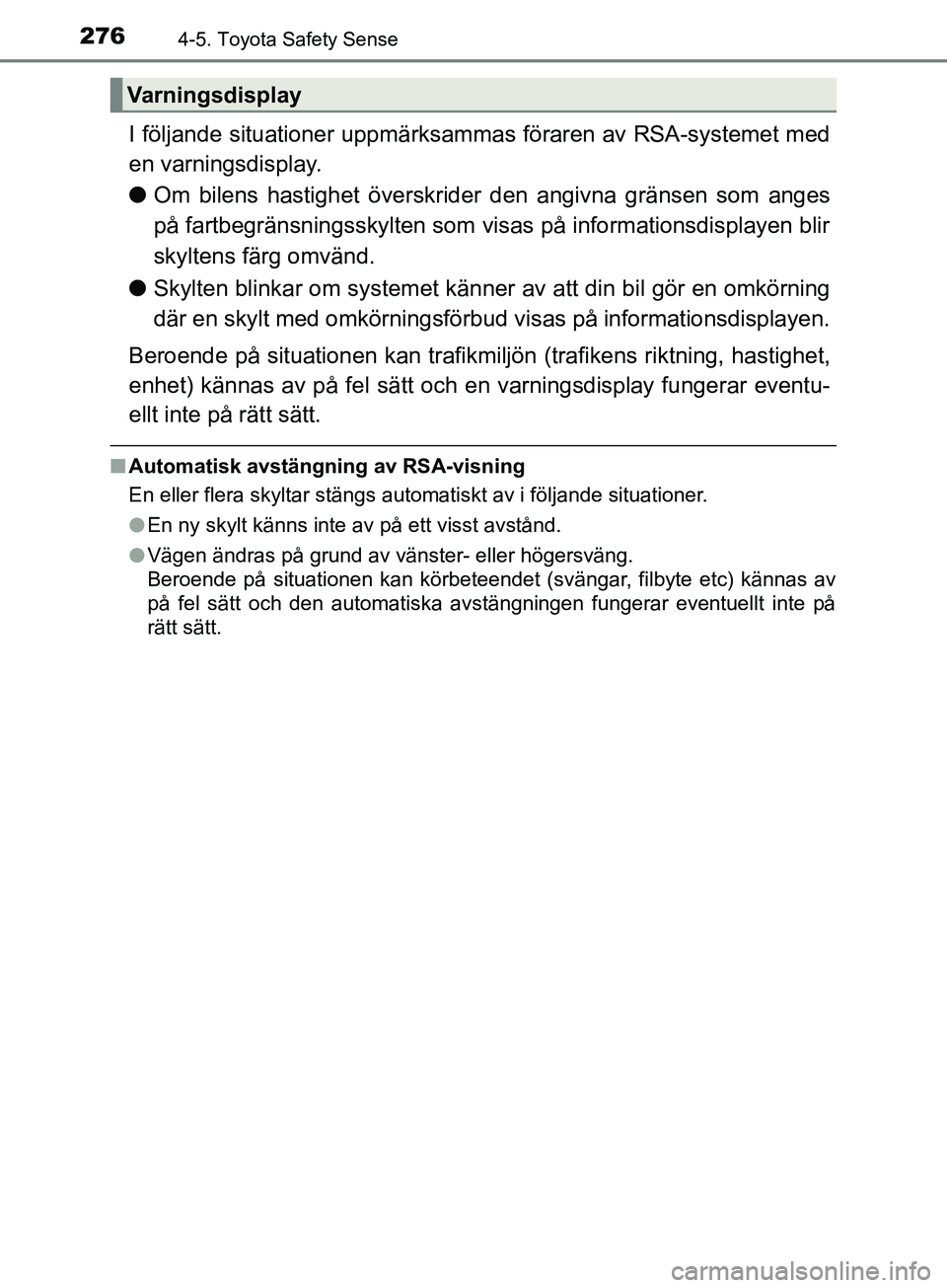 TOYOTA YARIS 2019 Bruksanvisningar (in Swedish) 2764-5. Toyota Safety Sense
YARIS_HV_OM_Europe_OM52K29SE
I följande situationer uppmärksammas föraren av RSA-systemet med
en varningsdisplay.
l Om bilens hastighet överskrider den angivna gränse TOYOTA YARIS 2019 Bruksanvisningar (in Swedish) 2764-5. Toyota Safety Sense
YARIS_HV_OM_Europe_OM52K29SE
I följande situationer uppmärksammas föraren av RSA-systemet med
en varningsdisplay.
l Om bilens hastighet överskrider den angivna gränse