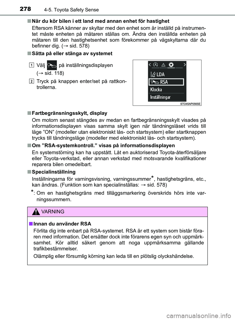 TOYOTA YARIS 2019 Bruksanvisningar (in Swedish) 2784-5. Toyota Safety Sense
YARIS_HV_OM_Europe_OM52K29SEn
När du kör bilen i ett land med annan enhet för hastighet
Eftersom RSA känner av skyltar med den enhet som är inställd på instrumen-
te TOYOTA YARIS 2019 Bruksanvisningar (in Swedish) 2784-5. Toyota Safety Sense
YARIS_HV_OM_Europe_OM52K29SEn
När du kör bilen i ett land med annan enhet för hastighet
Eftersom RSA känner av skyltar med den enhet som är inställd på instrumen-
te