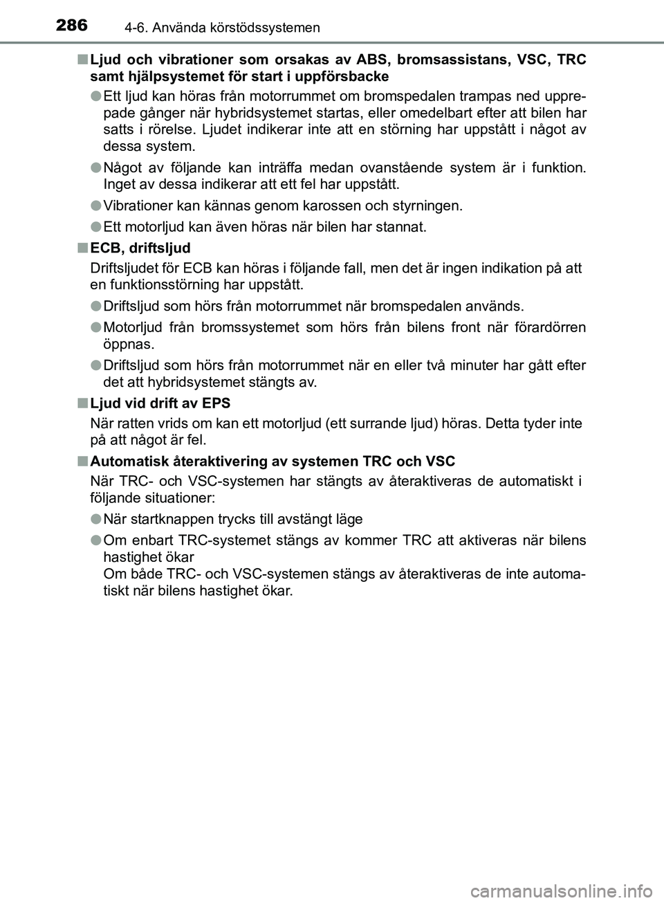 TOYOTA YARIS 2019 Bruksanvisningar (in Swedish) 2864-6. Använda körstödssystemen
YARIS_HV_OM_Europe_OM52K29SEn
Ljud och vibrationer som orsakas av ABS, bromsassistans, VSC, TRC
samt hjälpsystemet för start i uppförsbacke
lEtt ljud kan höras TOYOTA YARIS 2019 Bruksanvisningar (in Swedish) 2864-6. Använda körstödssystemen
YARIS_HV_OM_Europe_OM52K29SEn
Ljud och vibrationer som orsakas av ABS, bromsassistans, VSC, TRC
samt hjälpsystemet för start i uppförsbacke
lEtt ljud kan höras