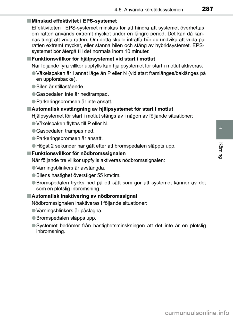 TOYOTA YARIS 2019 Bruksanvisningar (in Swedish) 2874-6. Använda körstödssystemen
4
Körning
YARIS_HV_OM_Europe_OM52K29SEn
Minskad effektivitet i EPS-systemet
Effektiviteten i EPS-systemet minskas för att hindra att systemet överhettas
om ratte TOYOTA YARIS 2019 Bruksanvisningar (in Swedish) 2874-6. Använda körstödssystemen
4
Körning
YARIS_HV_OM_Europe_OM52K29SEn
Minskad effektivitet i EPS-systemet
Effektiviteten i EPS-systemet minskas för att hindra att systemet överhettas
om ratte