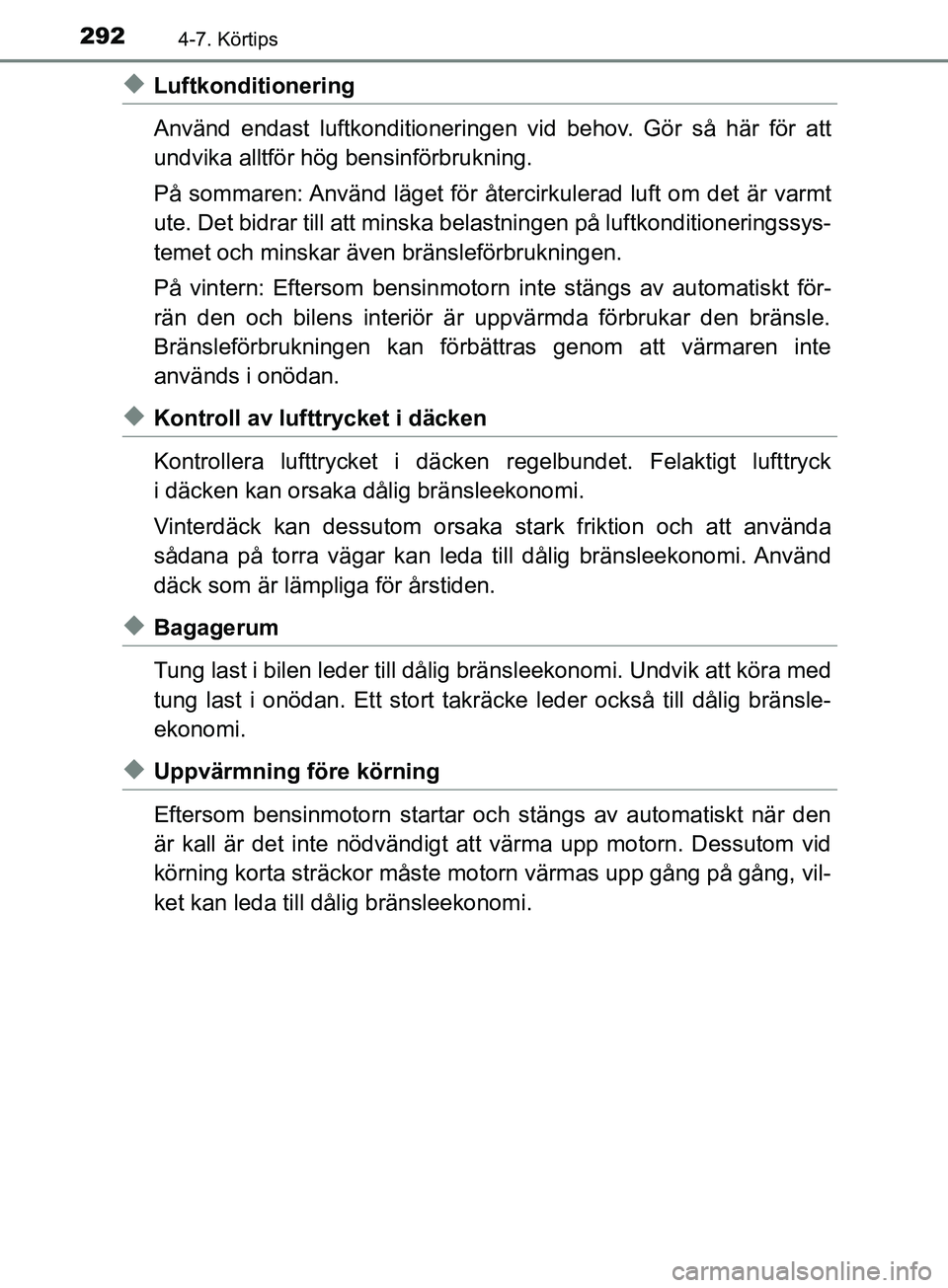 TOYOTA YARIS 2019 Bruksanvisningar (in Swedish) 2924-7. Körtips
YARIS_HV_OM_Europe_OM52K29SE
uLuftkonditionering
Använd endast luftkonditioneringen vid behov. Gör så här för att
undvika alltför hög bensinförbrukning.
På sommaren: Använd TOYOTA YARIS 2019 Bruksanvisningar (in Swedish) 2924-7. Körtips
YARIS_HV_OM_Europe_OM52K29SE
uLuftkonditionering
Använd endast luftkonditioneringen vid behov. Gör så här för att
undvika alltför hög bensinförbrukning.
På sommaren: Använd