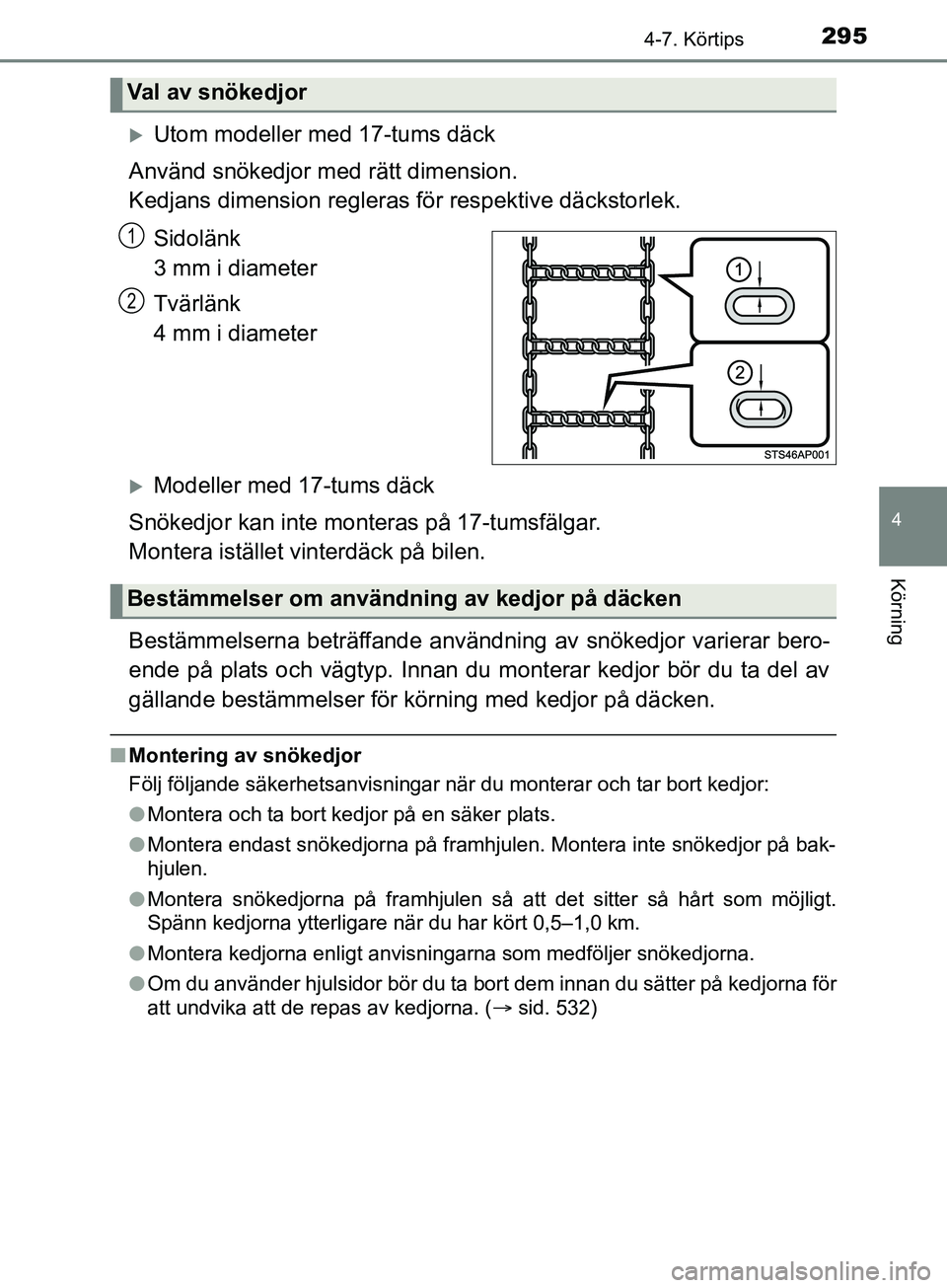 TOYOTA YARIS 2019 Bruksanvisningar (in Swedish) 2954-7. Körtips
4
Körning
YARIS_HV_OM_Europe_OM52K29SE
Utom modeller med 17-tums däck
Använd snökedjor me d rätt dimension.
Kedjans dimension regleras för respektive däckstorlek.
Sidolän TOYOTA YARIS 2019 Bruksanvisningar (in Swedish) 2954-7. Körtips
4
Körning
YARIS_HV_OM_Europe_OM52K29SE
Utom modeller med 17-tums däck
Använd snökedjor me d rätt dimension.
Kedjans dimension regleras för respektive däckstorlek.
Sidolän