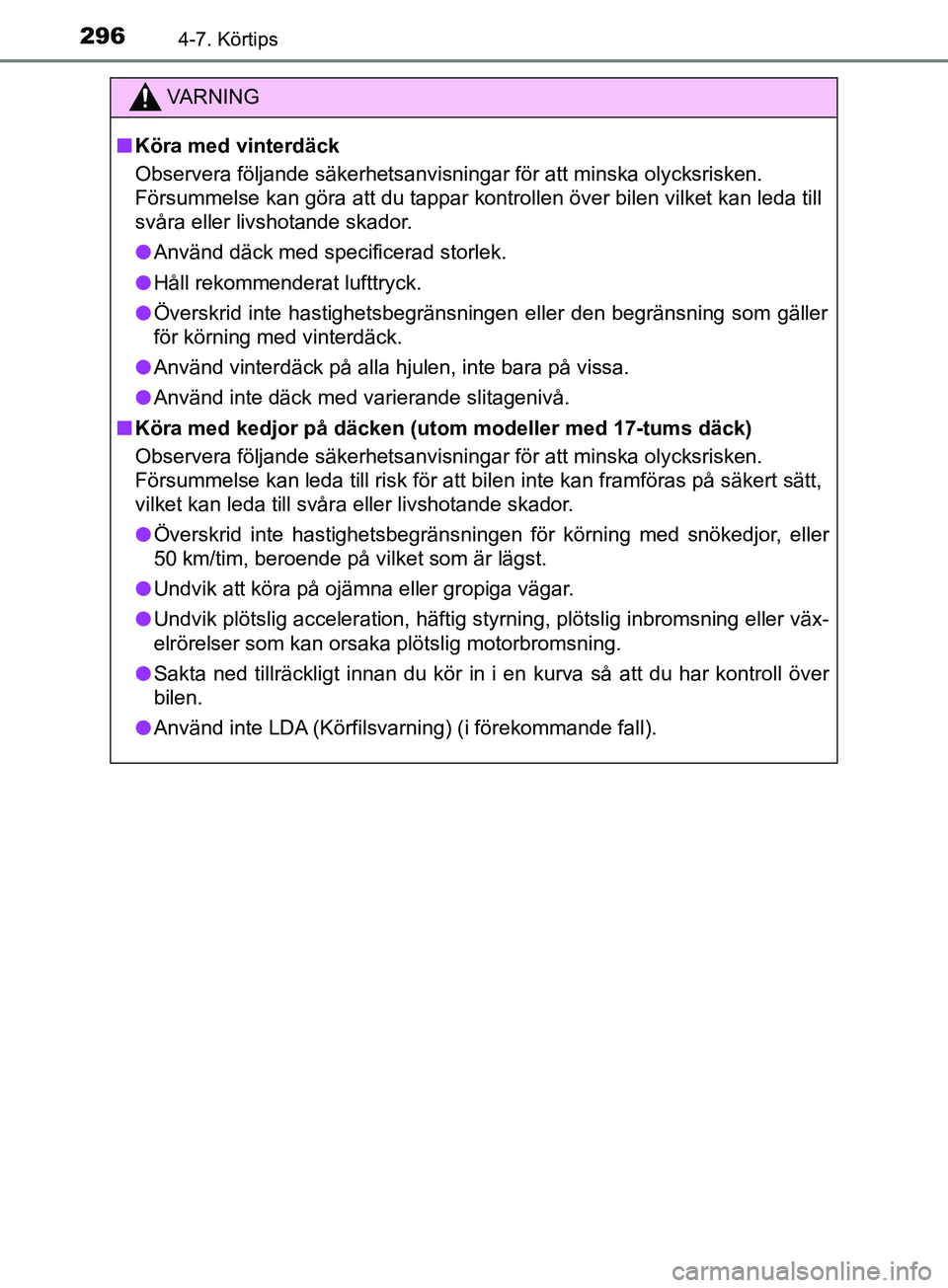 TOYOTA YARIS 2019 Bruksanvisningar (in Swedish) 2964-7. Körtips
YARIS_HV_OM_Europe_OM52K29SE
VARNING
n Köra med vinterdäck
Observera följande säkerhetsanvisningar för att minska olycksrisken.
Försummelse kan göra att du tappar kontrollen TOYOTA YARIS 2019 Bruksanvisningar (in Swedish) 2964-7. Körtips
YARIS_HV_OM_Europe_OM52K29SE
VARNING
n Köra med vinterdäck
Observera följande säkerhetsanvisningar för att minska olycksrisken.
Försummelse kan göra att du tappar kontrollen