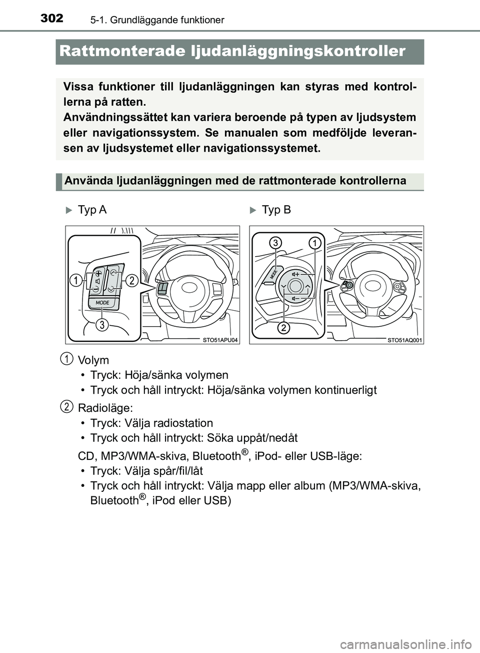 TOYOTA YARIS 2019  Bruksanvisningar (in Swedish) 3025-1. Grundläggande funktioner
YARIS_HV_OM_Europe_OM52K29SE
Rattmonterade ljudanläggningskontroller
Vo l y m
• Tryck: Höja/sänka volymen
• Tryck och håll intryckt: Hö ja/sänka volymen kon