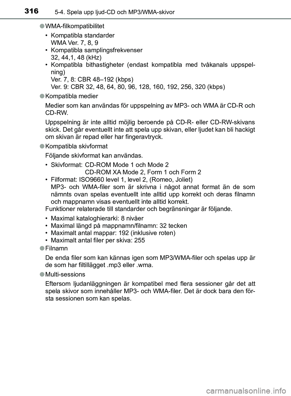 TOYOTA YARIS 2019  Bruksanvisningar (in Swedish) 3165-4. Spela upp ljud-CD och MP3/WMA-skivor
YARIS_HV_OM_Europe_OM52K29SEl
WMA-filkompatibilitet
• Kompatibla standarder
WMA Ver. 7, 8, 9
• Kompatibla samplingsfrekvenser
32, 44,1, 48 (kHz)
• Ko