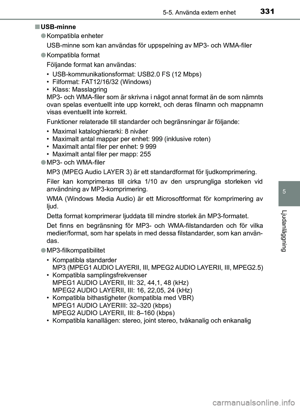TOYOTA YARIS 2019 Bruksanvisningar (in Swedish) 3315-5. Använda extern enhet
5
Ljudanläggning
YARIS_HV_OM_Europe_OM52K29SEn
USB-minne
lKompatibla enheter
USB-minne som kan användas för uppspelning av MP3- och WMA-filer
l Kompatibla format
Följ TOYOTA YARIS 2019 Bruksanvisningar (in Swedish) 3315-5. Använda extern enhet
5
Ljudanläggning
YARIS_HV_OM_Europe_OM52K29SEn
USB-minne
lKompatibla enheter
USB-minne som kan användas för uppspelning av MP3- och WMA-filer
l Kompatibla format
Följ