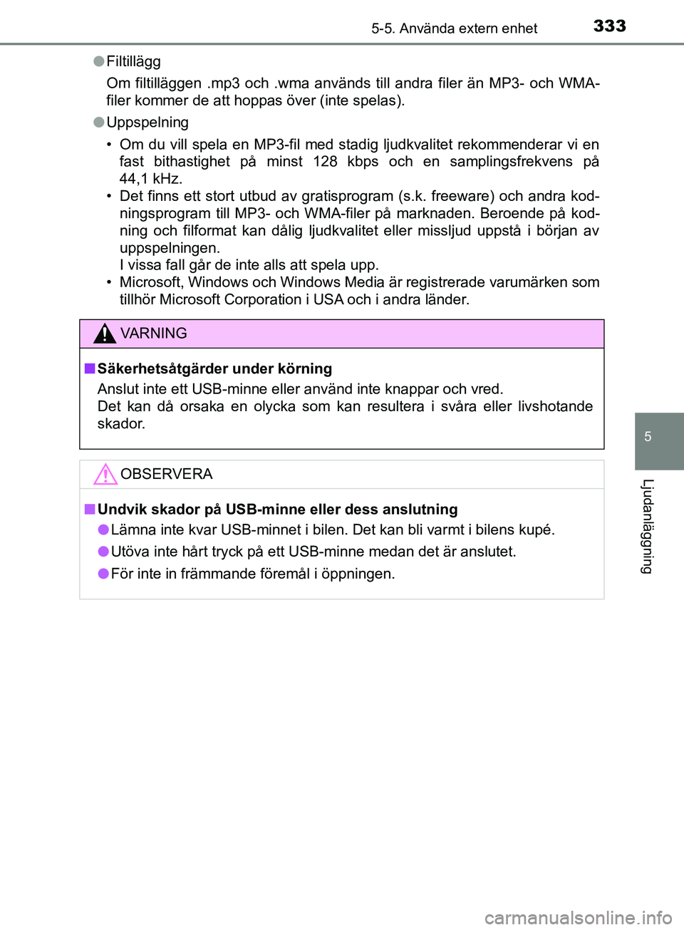 TOYOTA YARIS 2019 Bruksanvisningar (in Swedish) 3335-5. Använda extern enhet
5
Ljudanläggning
YARIS_HV_OM_Europe_OM52K29SEl
Filtillägg
Om filtilläggen .mp3 och .wma används till andra filer än MP3- och WMA-
filer kommer de att hoppas över (i TOYOTA YARIS 2019 Bruksanvisningar (in Swedish) 3335-5. Använda extern enhet
5
Ljudanläggning
YARIS_HV_OM_Europe_OM52K29SEl
Filtillägg
Om filtilläggen .mp3 och .wma används till andra filer än MP3- och WMA-
filer kommer de att hoppas över (i