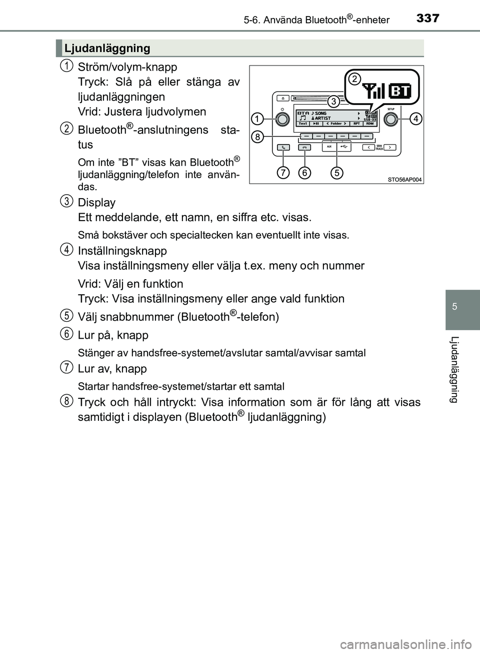 TOYOTA YARIS 2019 Bruksanvisningar (in Swedish) 3375-6. Använda Bluetooth®-enheter
5
Ljudanläggning
YARIS_HV_OM_Europe_OM52K29SE
Ström/volym-knapp
Tryck: Slå på eller stänga av
ljudanläggningen
Vrid: Justera ljudvolymen
Bluetooth
®-anslutn TOYOTA YARIS 2019 Bruksanvisningar (in Swedish) 3375-6. Använda Bluetooth®-enheter
5
Ljudanläggning
YARIS_HV_OM_Europe_OM52K29SE
Ström/volym-knapp
Tryck: Slå på eller stänga av
ljudanläggningen
Vrid: Justera ljudvolymen
Bluetooth
®-anslutn