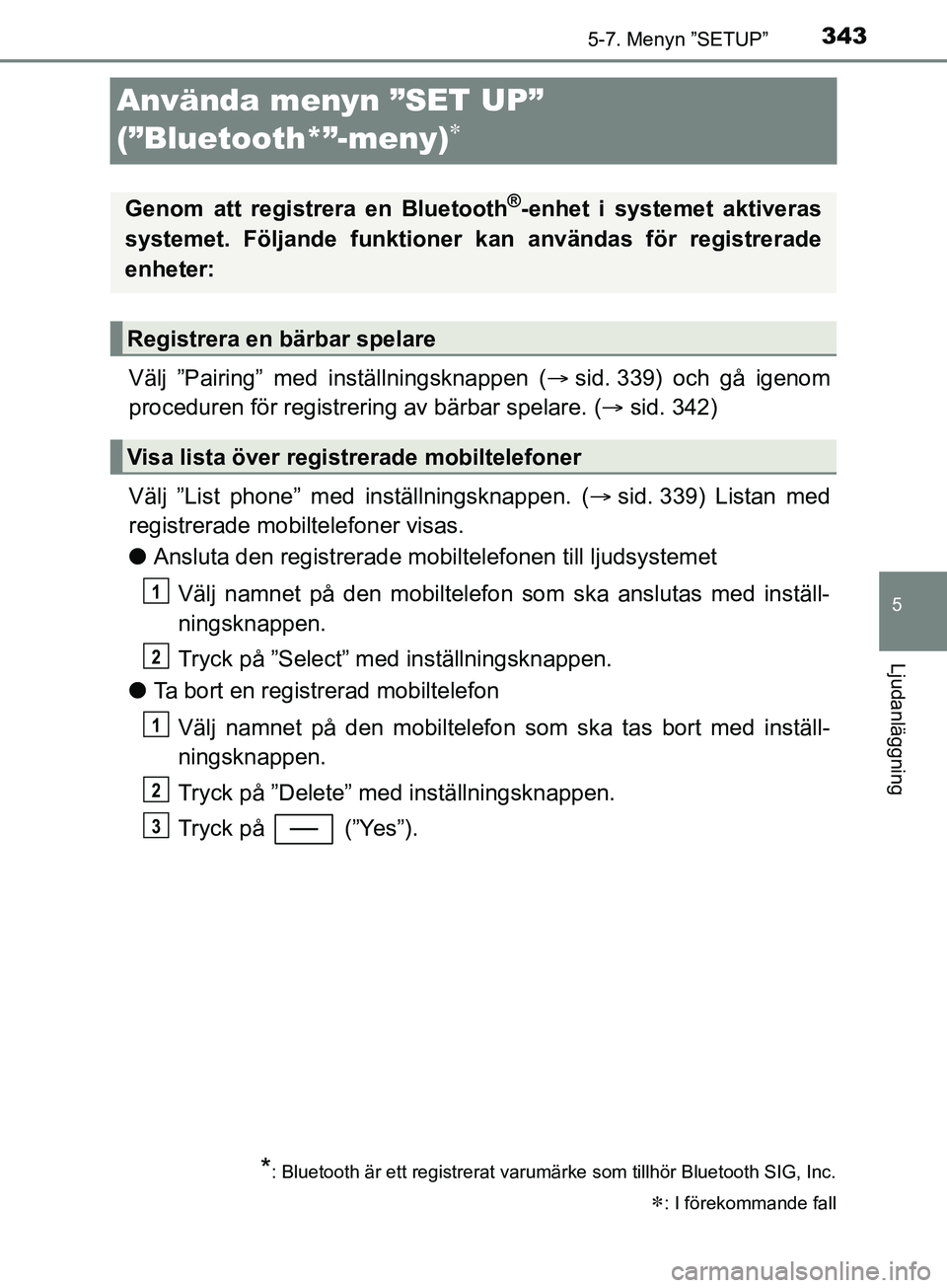 TOYOTA YARIS 2019 Bruksanvisningar (in Swedish) 3435-7. Menyn ”SETUP”
5
Ljudanläggning
YARIS_HV_OM_Europe_OM52K29SE
Använda menyn ”SET UP”
(”Bluetooth*”-meny)
Välj ”Pairing” med inställningsknappen (sid. 339) och gå ige TOYOTA YARIS 2019 Bruksanvisningar (in Swedish) 3435-7. Menyn ”SETUP”
5
Ljudanläggning
YARIS_HV_OM_Europe_OM52K29SE
Använda menyn ”SET UP”
(”Bluetooth*”-meny)
Välj ”Pairing” med inställningsknappen (sid. 339) och gå ige