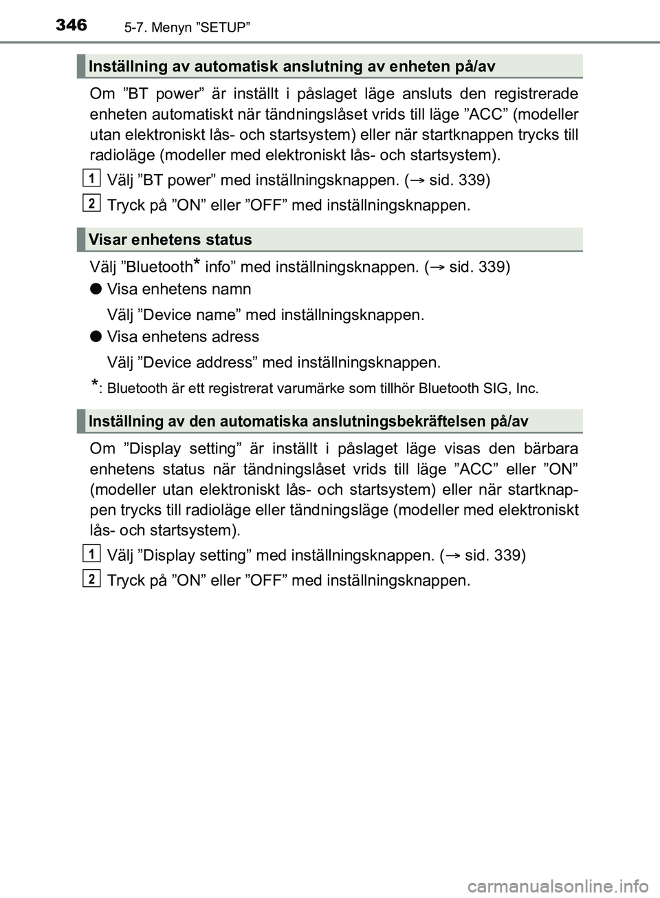 TOYOTA YARIS 2019 Bruksanvisningar (in Swedish) 3465-7. Menyn ”SETUP”
YARIS_HV_OM_Europe_OM52K29SE
Om ”BT power” är inställt i påslaget läge ansluts den registrerade
enheten automatiskt när tändningslåset vrids till läge ”ACC” ( TOYOTA YARIS 2019 Bruksanvisningar (in Swedish) 3465-7. Menyn ”SETUP”
YARIS_HV_OM_Europe_OM52K29SE
Om ”BT power” är inställt i påslaget läge ansluts den registrerade
enheten automatiskt när tändningslåset vrids till läge ”ACC” (