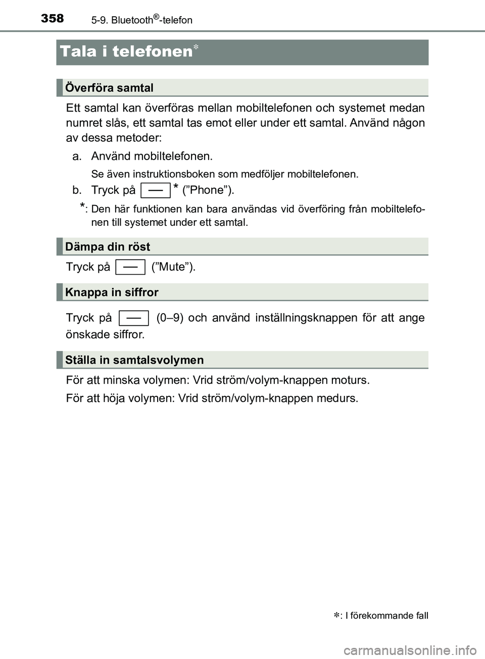 TOYOTA YARIS 2019 Bruksanvisningar (in Swedish) 3585-9. Bluetooth®-telefon
YARIS_HV_OM_Europe_OM52K29SE
Tala i telefonen
Ett samtal kan överföras mellan mobiltelefonen och systemet medan
numret slås, ett samtal tas emot eller under ett samta TOYOTA YARIS 2019 Bruksanvisningar (in Swedish) 3585-9. Bluetooth®-telefon
YARIS_HV_OM_Europe_OM52K29SE
Tala i telefonen
Ett samtal kan överföras mellan mobiltelefonen och systemet medan
numret slås, ett samtal tas emot eller under ett samta