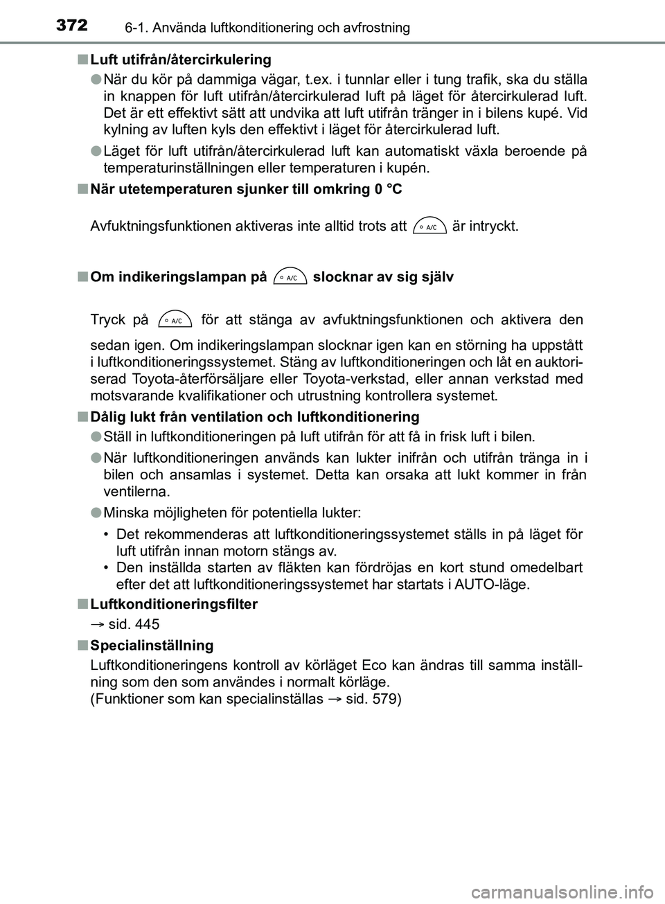 TOYOTA YARIS 2019 Bruksanvisningar (in Swedish) 3726-1. Använda luftkonditionering och avfrostning
YARIS_HV_OM_Europe_OM52K29SEn
Luft utifrån/återcirkulering
lNär du kör på dammiga vägar, t.ex. i tunnlar eller i tung trafik, ska du ställa
i TOYOTA YARIS 2019 Bruksanvisningar (in Swedish) 3726-1. Använda luftkonditionering och avfrostning
YARIS_HV_OM_Europe_OM52K29SEn
Luft utifrån/återcirkulering
lNär du kör på dammiga vägar, t.ex. i tunnlar eller i tung trafik, ska du ställa
i
