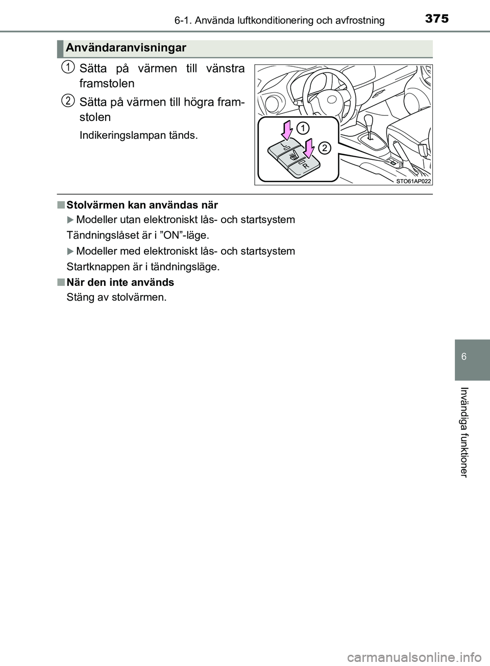 TOYOTA YARIS 2019 Bruksanvisningar (in Swedish) 3756-1. Använda luftkonditionering och avfrostning
6
Invändiga funktioner
YARIS_HV_OM_Europe_OM52K29SE
Sätta på värmen till vänstra
framstolen
Sätta på värmen till högra fram-
stolen
Indiker TOYOTA YARIS 2019 Bruksanvisningar (in Swedish) 3756-1. Använda luftkonditionering och avfrostning
6
Invändiga funktioner
YARIS_HV_OM_Europe_OM52K29SE
Sätta på värmen till vänstra
framstolen
Sätta på värmen till högra fram-
stolen
Indiker