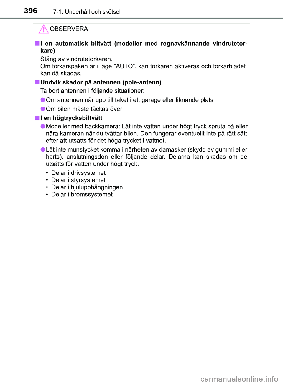 TOYOTA YARIS 2019 Bruksanvisningar (in Swedish) 3967-1. Underhåll och skötsel
YARIS_HV_OM_Europe_OM52K29SEOBSERVERA
n
I en automatisk biltvätt (modelle r med regnavkännande vindrutetor-
kare)
Stäng av vindrutetorkaren.
Om torkarspaken är i l TOYOTA YARIS 2019 Bruksanvisningar (in Swedish) 3967-1. Underhåll och skötsel
YARIS_HV_OM_Europe_OM52K29SEOBSERVERA
n
I en automatisk biltvätt (modelle r med regnavkännande vindrutetor-
kare)
Stäng av vindrutetorkaren.
Om torkarspaken är i l