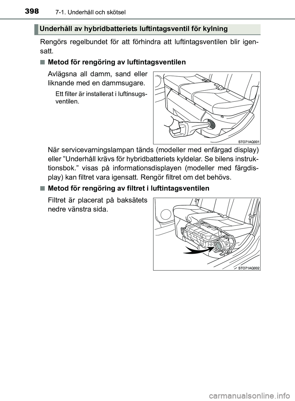 TOYOTA YARIS 2019 Bruksanvisningar (in Swedish) 3987-1. Underhåll och skötsel
YARIS_HV_OM_Europe_OM52K29SE
Rengörs regelbundet för att förhindra att luftintagsventilen blir igen-
satt.
nMetod för rengöring av luftintagsventilen
Avlägsna all TOYOTA YARIS 2019 Bruksanvisningar (in Swedish) 3987-1. Underhåll och skötsel
YARIS_HV_OM_Europe_OM52K29SE
Rengörs regelbundet för att förhindra att luftintagsventilen blir igen-
satt.
nMetod för rengöring av luftintagsventilen
Avlägsna all